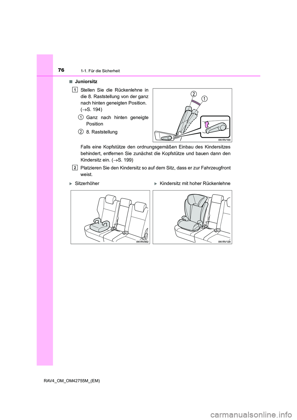 TOYOTA RAV4 2017 Betriebsanleitungen (in German) 761-1. Für die Sicherheit
RAV4_OM_OM42755M_(EM)■
Juniorsitz
Stellen Sie die Rückenlehne in
die 8. Raststellung von der ganz
nach hinten geneigten Position.
(→ S. 194)
Ganz nach hinten geneigte
TOYOTA RAV4 2017 Betriebsanleitungen (in German) 761-1. Für die Sicherheit
RAV4_OM_OM42755M_(EM)■
Juniorsitz
Stellen Sie die Rückenlehne in
die 8. Raststellung von der ganz
nach hinten geneigten Position.
(→ S. 194)
Ganz nach hinten geneigte