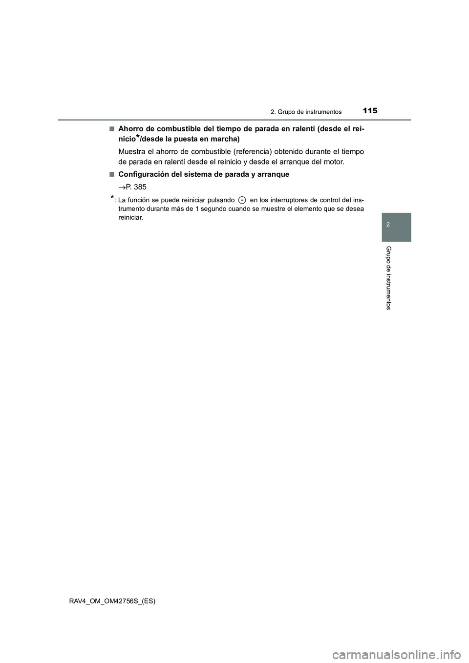 TOYOTA RAV4 2017 Manual del propietario (in Spanish) 1152. Grupo de instrumentos
2
Grupo de instrumentos
RAV4_OM_OM42756S_(ES)■
Ahorro de combustible del tiempo de parada en ralentí (desde el rei-
nicio
*/desde la puesta en marcha)
Muestra el ahorro TOYOTA RAV4 2017 Manual del propietario (in Spanish) 1152. Grupo de instrumentos
2
Grupo de instrumentos
RAV4_OM_OM42756S_(ES)■
Ahorro de combustible del tiempo de parada en ralentí (desde el rei-
nicio
*/desde la puesta en marcha)
Muestra el ahorro