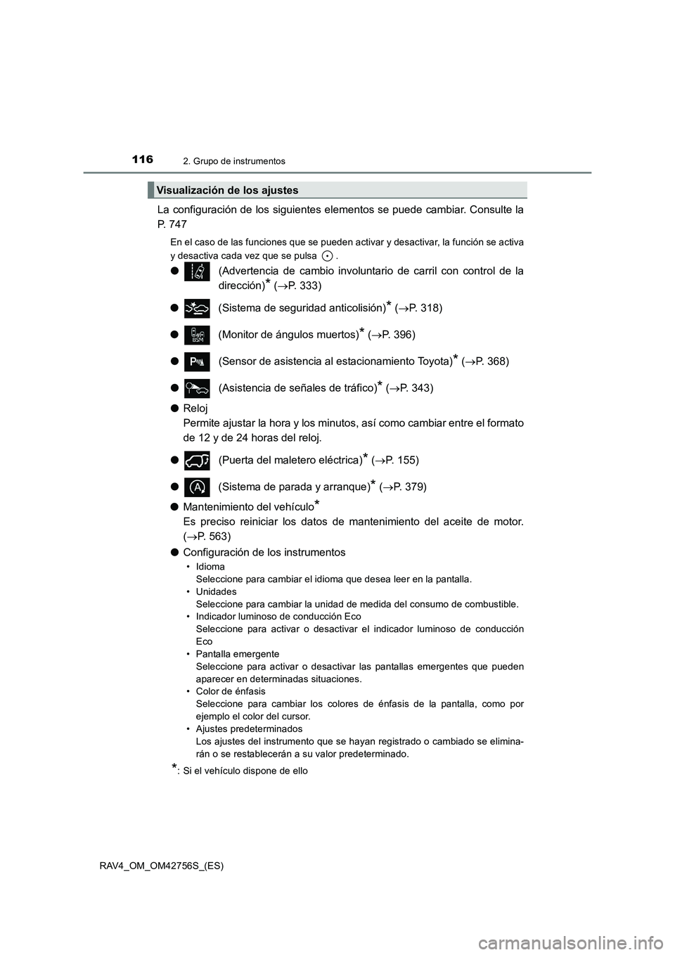 TOYOTA RAV4 2017 Manual del propietario (in Spanish) 1162. Grupo de instrumentos
RAV4_OM_OM42756S_(ES)
La configuración de los siguientes elementos se puede cambiar. Consulte la
P. 747
En el caso de las funciones que se pueden activar y desactivar, la TOYOTA RAV4 2017 Manual del propietario (in Spanish) 1162. Grupo de instrumentos
RAV4_OM_OM42756S_(ES)
La configuración de los siguientes elementos se puede cambiar. Consulte la
P. 747
En el caso de las funciones que se pueden activar y desactivar, la