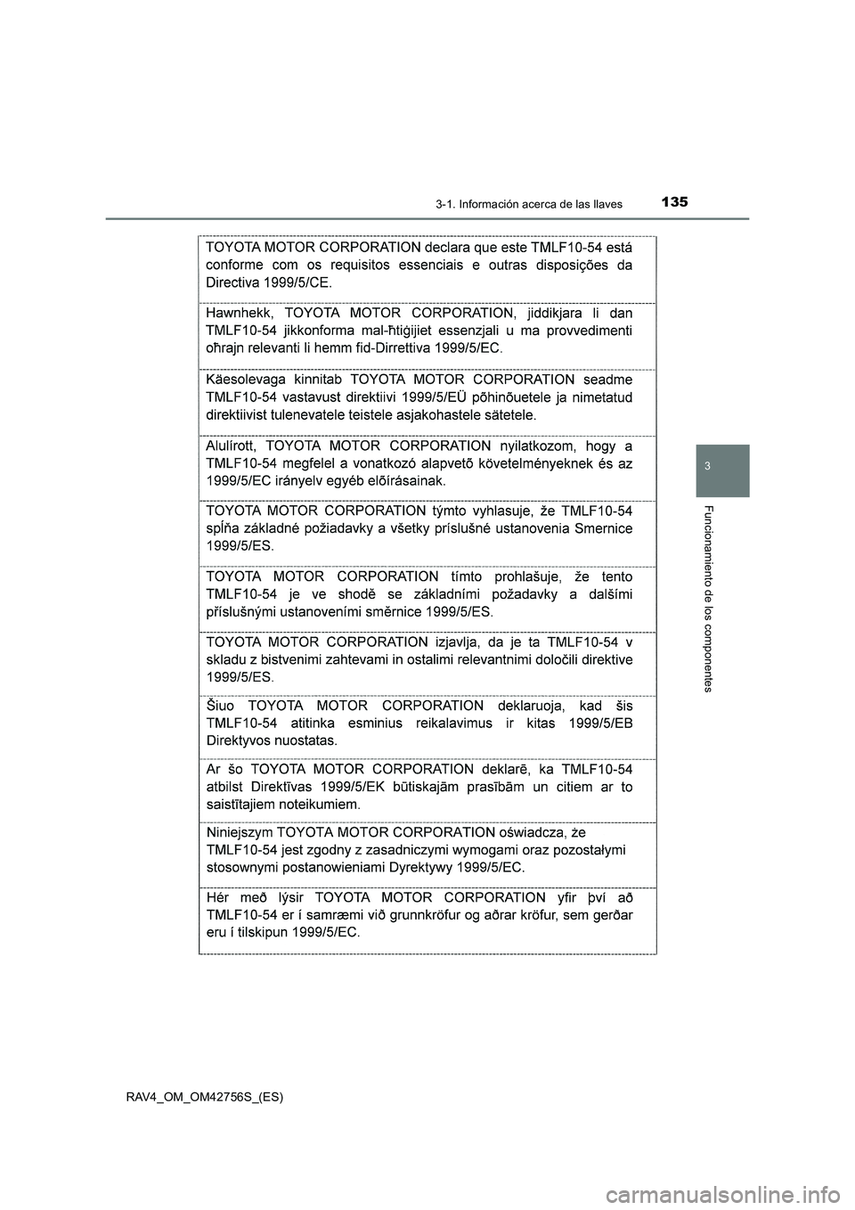 TOYOTA RAV4 2017 Manual del propietario (in Spanish) 1353-1. Información acerca de las llaves
3
Funcionamiento de los componentes
RAV4_OM_OM42756S_(ES) TOYOTA RAV4 2017 Manual del propietario (in Spanish) 1353-1. Información acerca de las llaves
3
Funcionamiento de los componentes
RAV4_OM_OM42756S_(ES)