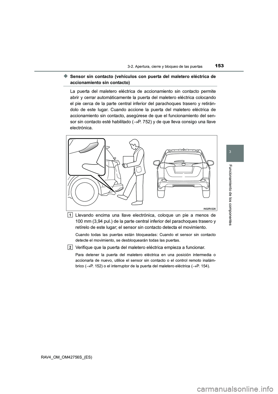 TOYOTA RAV4 2017  Manual del propietario (in Spanish) 1533-2. Apertura, cierre y bloqueo de las puertas
3
Funcionamiento de los componentes
RAV4_OM_OM42756S_(ES)
◆Sensor sin contacto (vehículos con puerta del maletero eléctrica de
accionamiento sin c