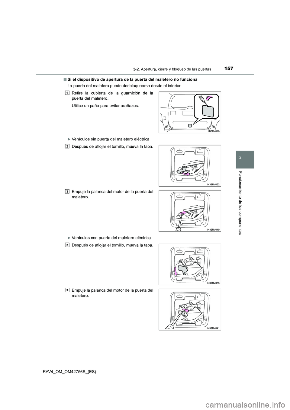 TOYOTA RAV4 2017  Manual del propietario (in Spanish) 1573-2. Apertura, cierre y bloqueo de las puertas
3
Funcionamiento de los componentes
RAV4_OM_OM42756S_(ES)■
Si el dispositivo de apertura de la puerta del maletero no funciona
La puerta del maleter