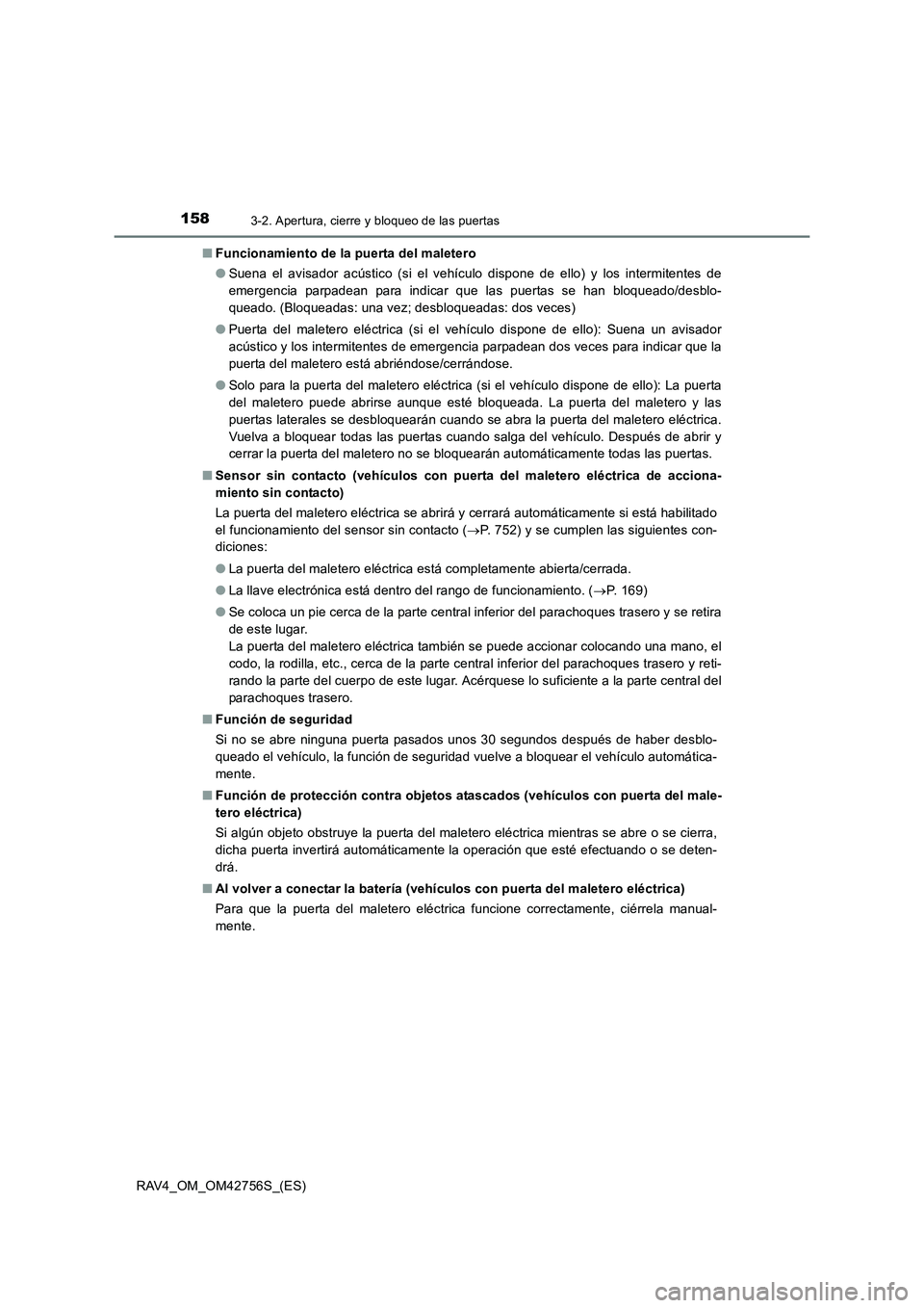TOYOTA RAV4 2017  Manual del propietario (in Spanish) 1583-2. Apertura, cierre y bloqueo de las puertas
RAV4_OM_OM42756S_(ES)■
Funcionamiento de la puerta del maletero
●Suena el avisador acústico (si el vehículo dispone de ello) y los intermitentes