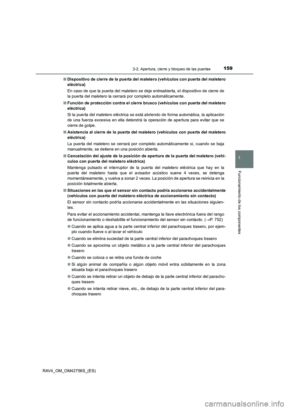TOYOTA RAV4 2017  Manual del propietario (in Spanish) 1593-2. Apertura, cierre y bloqueo de las puertas
3
Funcionamiento de los componentes
RAV4_OM_OM42756S_(ES)■
Dispositivo de cierre de la puerta del maletero (vehículos con puerta del maletero
eléc