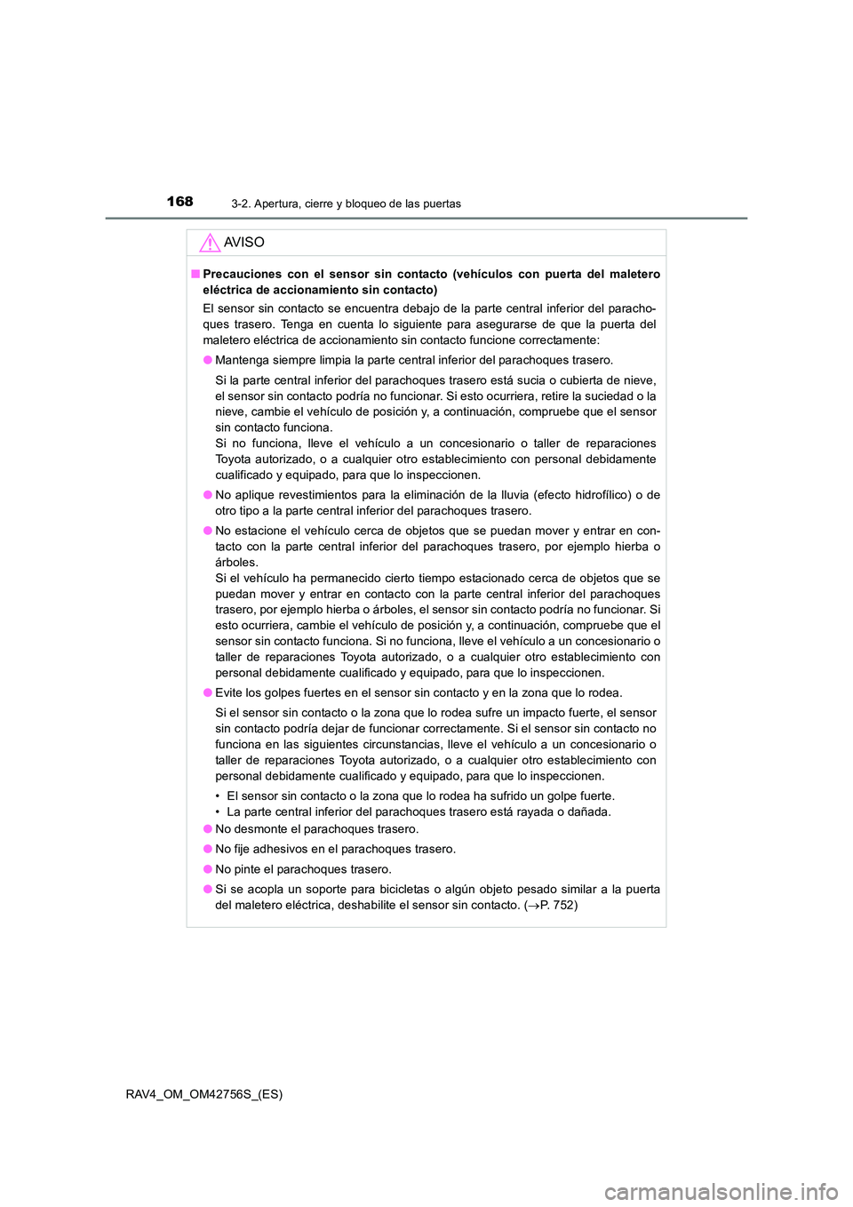 TOYOTA RAV4 2017 Manual del propietario (in Spanish) 1683-2. Apertura, cierre y bloqueo de las puertas
RAV4_OM_OM42756S_(ES)
AV I S O
■Precauciones con el sensor sin contacto (vehículos con puerta del maletero
eléctrica de accionamiento sin contacto TOYOTA RAV4 2017 Manual del propietario (in Spanish) 1683-2. Apertura, cierre y bloqueo de las puertas
RAV4_OM_OM42756S_(ES)
AV I S O
■Precauciones con el sensor sin contacto (vehículos con puerta del maletero
eléctrica de accionamiento sin contacto