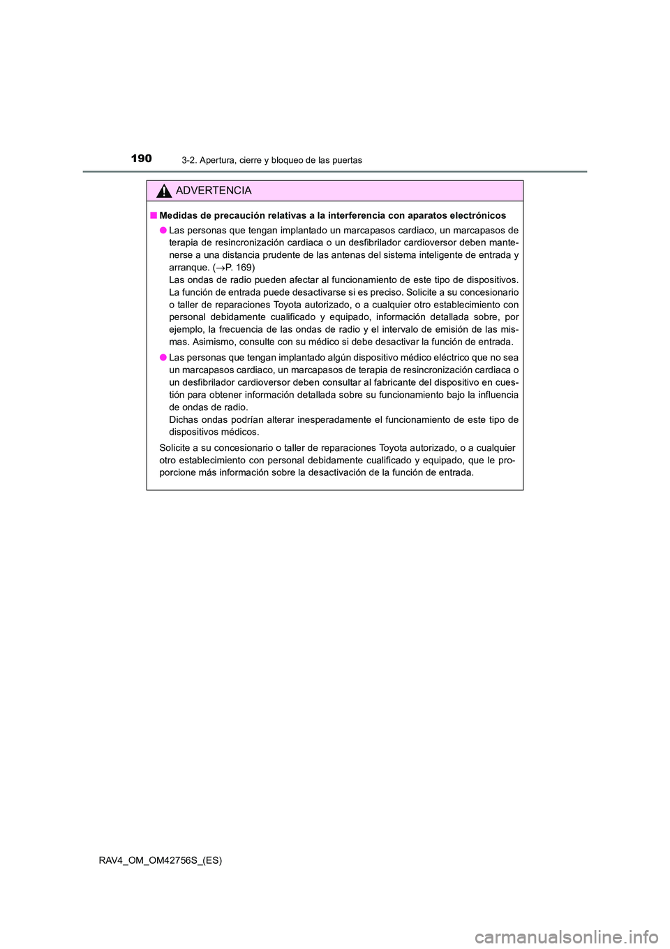 TOYOTA RAV4 2017  Manual del propietario (in Spanish) 1903-2. Apertura, cierre y bloqueo de las puertas
RAV4_OM_OM42756S_(ES)
ADVERTENCIA
■Medidas de precaución relativas a la interferencia con aparatos electrónicos
●Las personas que tengan implant
