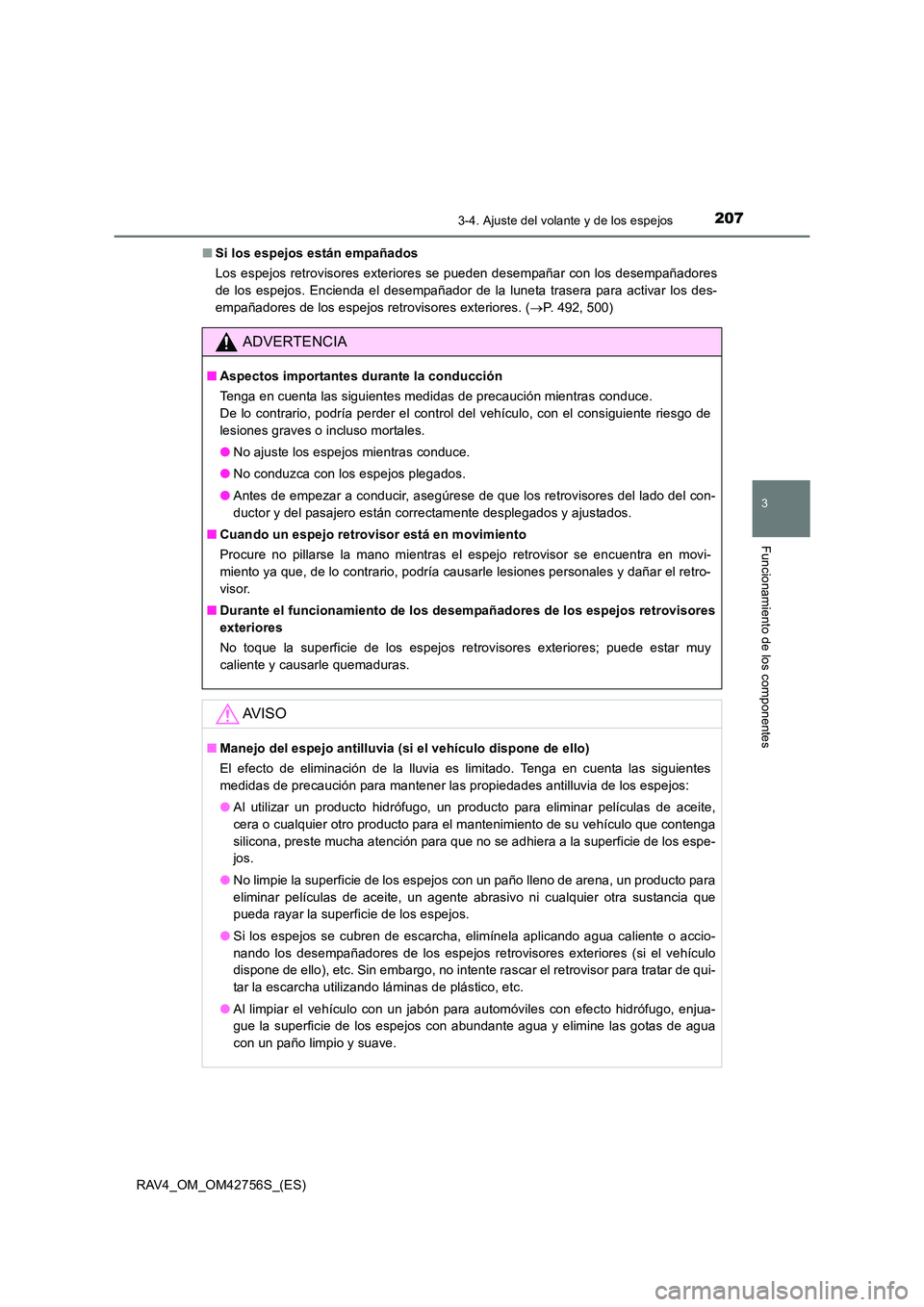 TOYOTA RAV4 2017  Manual del propietario (in Spanish) 2073-4. Ajuste del volante y de los espejos
3
Funcionamiento de los componentes
RAV4_OM_OM42756S_(ES)■
Si los espejos están empañados
Los espejos retrovisores exteriores se pueden desempañar con 