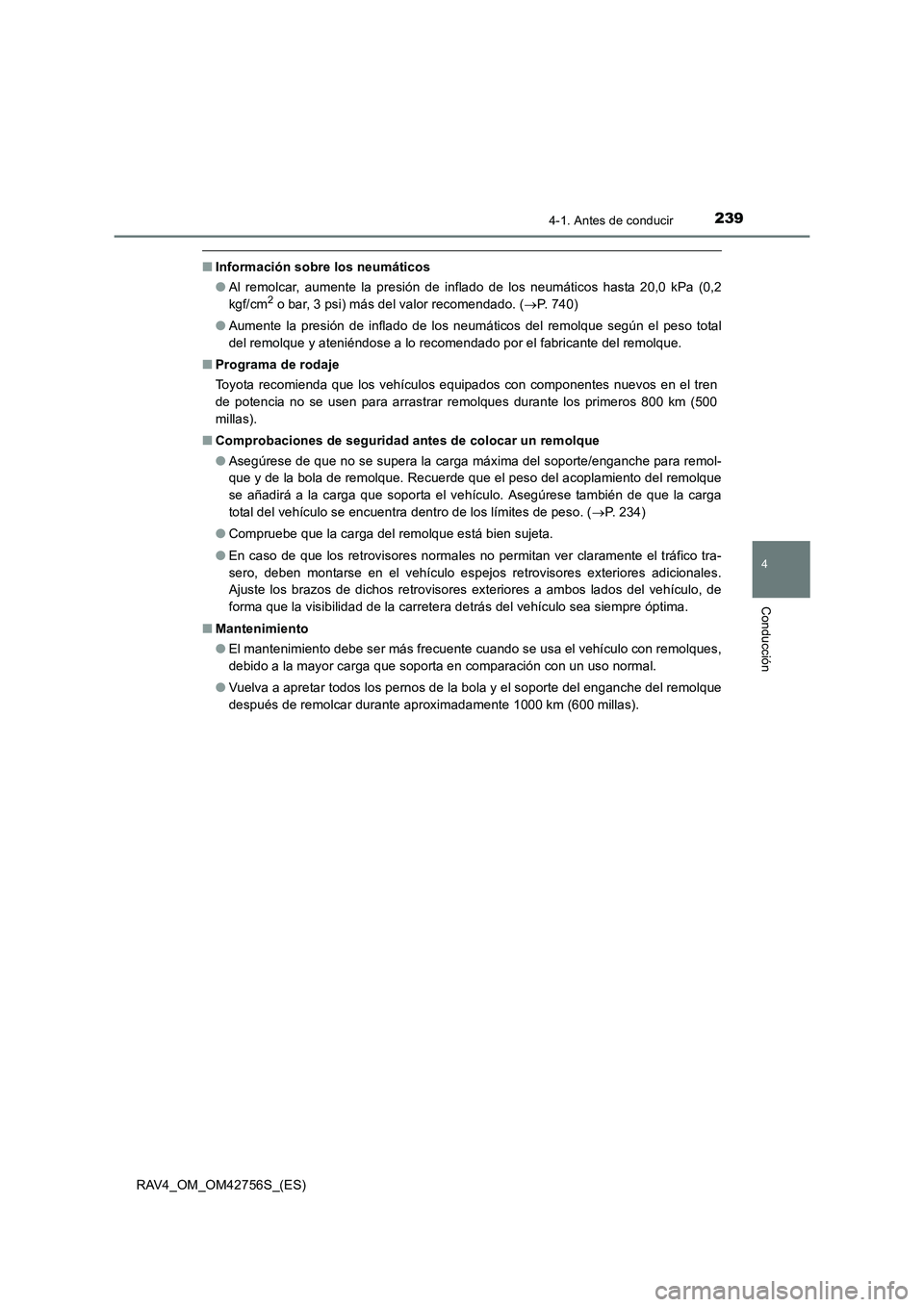 TOYOTA RAV4 2017  Manual del propietario (in Spanish) 2394-1. Antes de conducir
4
Conducción
RAV4_OM_OM42756S_(ES)
■Información sobre los neumáticos
●Al remolcar, aumente la presión de inflado de los neumáticos hasta 20,0 kPa (0,2
kgf/cm
2 o bar
