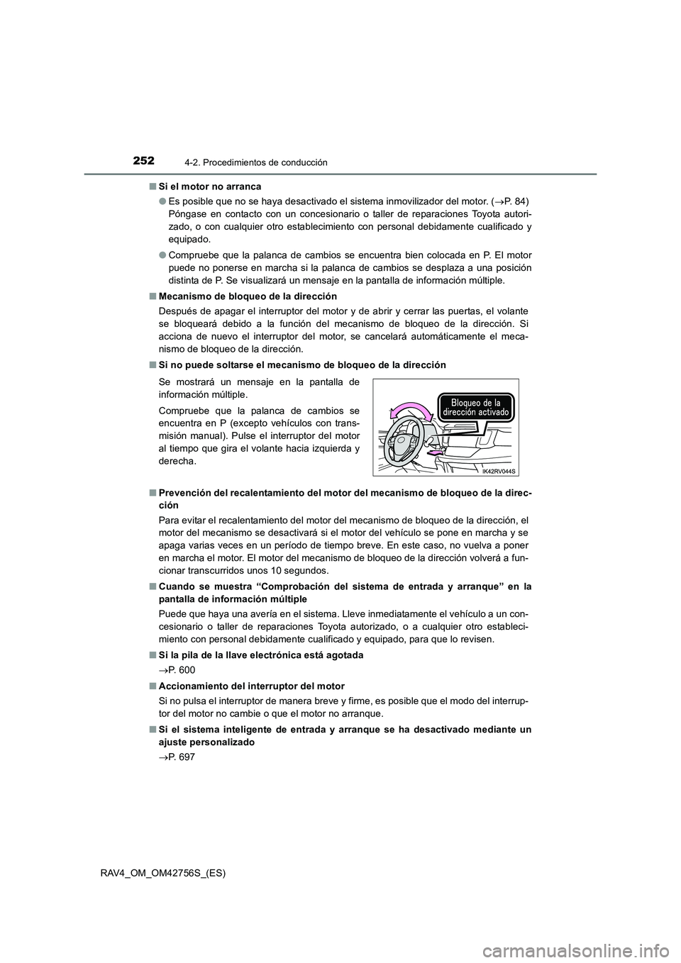 TOYOTA RAV4 2017  Manual del propietario (in Spanish) 2524-2. Procedimientos de conducción
RAV4_OM_OM42756S_(ES)■
Si el motor no arranca
●Es posible que no se haya desactivado el sistema inmovilizador del motor. ( →P.  8 4 )  
Póngase en contacto