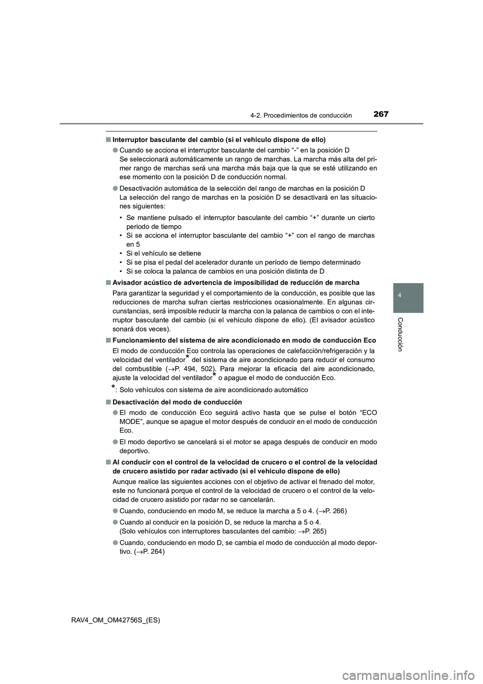 TOYOTA RAV4 2017  Manual del propietario (in Spanish) 2674-2. Procedimientos de conducción
4
Conducción
RAV4_OM_OM42756S_(ES)
■Interruptor basculante del cambio (si el vehículo dispone de ello)
●Cuando se acciona el interruptor basculante del camb