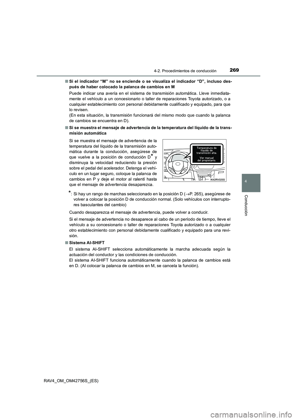 TOYOTA RAV4 2017  Manual del propietario (in Spanish) 2694-2. Procedimientos de conducción
4
Conducción
RAV4_OM_OM42756S_(ES)■
Si el indicador “M” no se enciende o se  visualiza el indicador “D”, incluso des-
pués de haber colocado la palanc