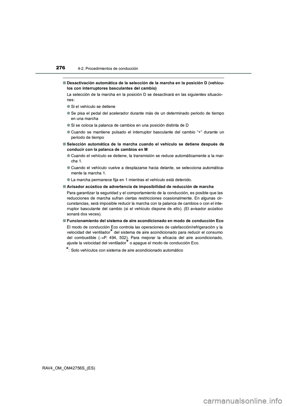 TOYOTA RAV4 2017  Manual del propietario (in Spanish) 2764-2. Procedimientos de conducción
RAV4_OM_OM42756S_(ES)
■Desactivación automática de la selección de la marcha en la posición D (vehícu-
los con interruptores basculantes del cambio)
La sel