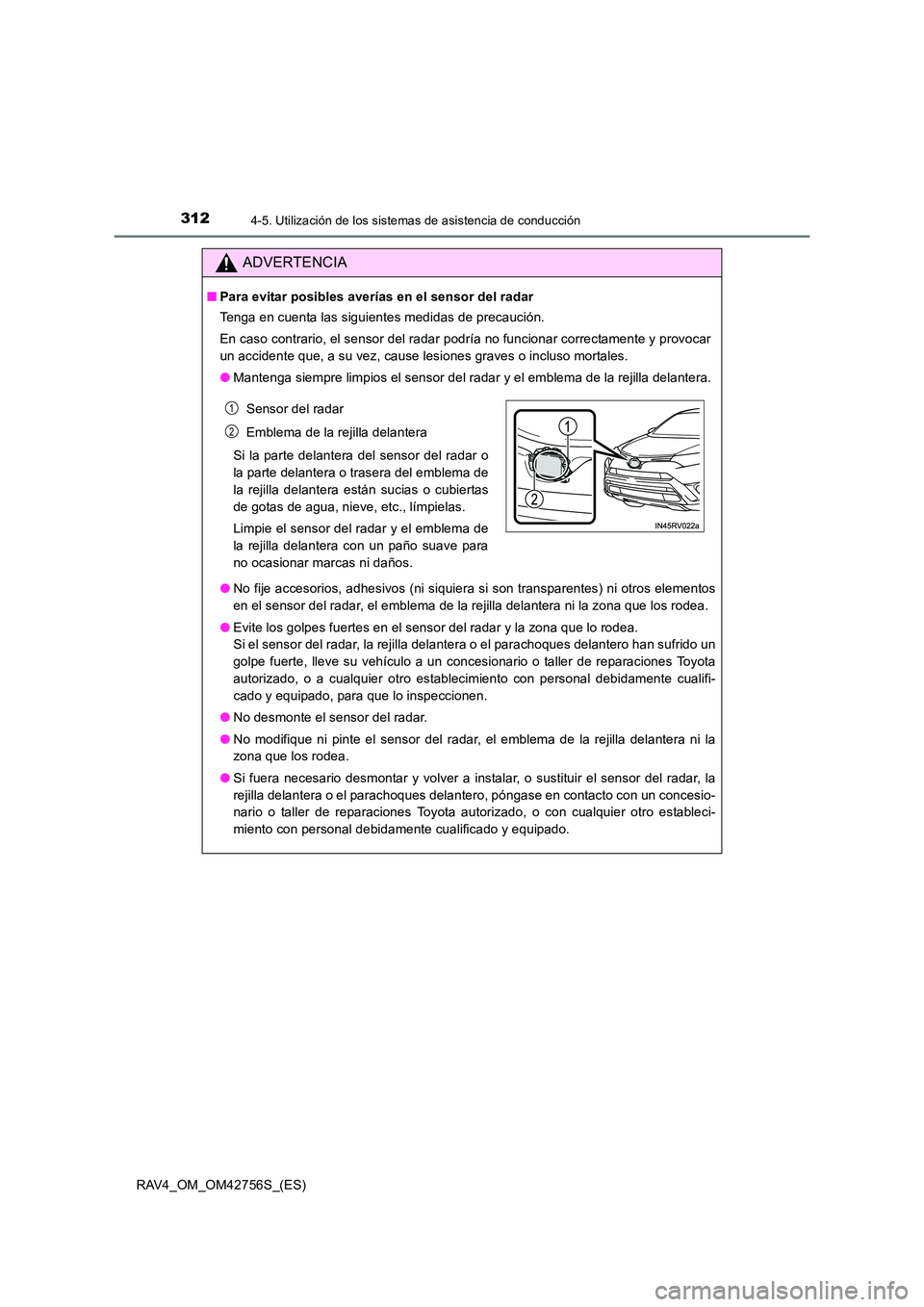 TOYOTA RAV4 2017  Manual del propietario (in Spanish) 3124-5. Utilización de los sistemas de asistencia de conducción
RAV4_OM_OM42756S_(ES)
ADVERTENCIA
■Para evitar posibles averías en el sensor del radar
Tenga en cuenta las siguientes medidas de pr
