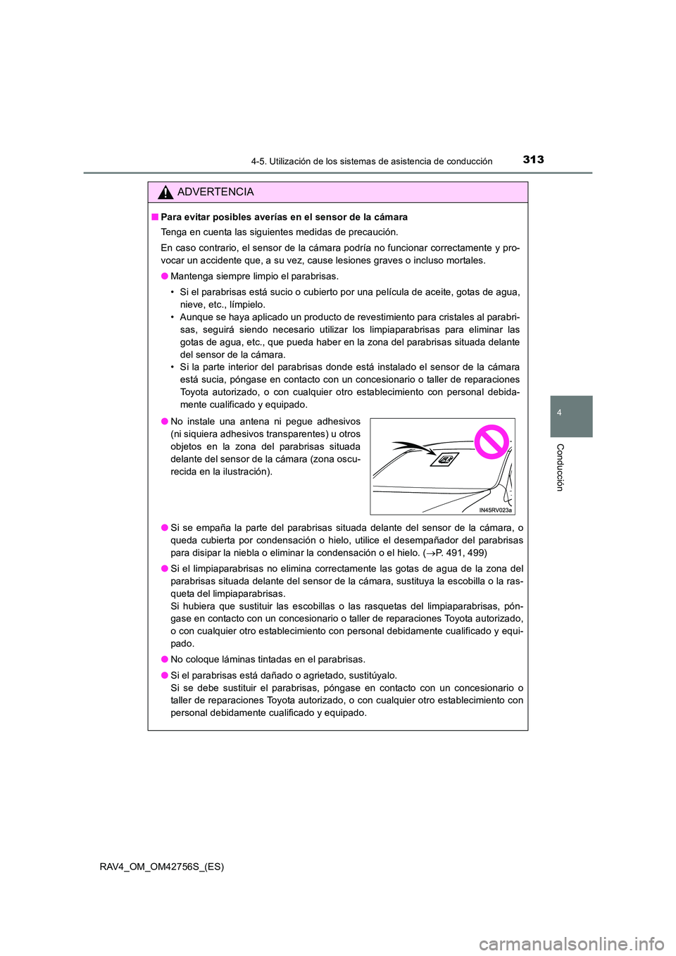 TOYOTA RAV4 2017  Manual del propietario (in Spanish) 3134-5. Utilización de los sistemas de asistencia de conducción
4
Conducción
RAV4_OM_OM42756S_(ES)
ADVERTENCIA
■Para evitar posibles averías en el sensor de la cámara
Tenga en cuenta las siguie