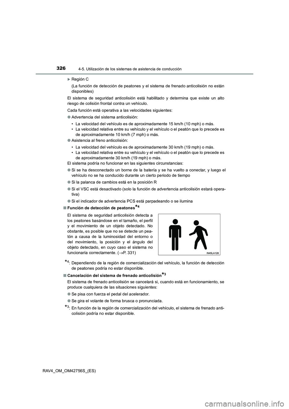 TOYOTA RAV4 2017  Manual del propietario (in Spanish) 3264-5. Utilización de los sistemas de asistencia de conducción
RAV4_OM_OM42756S_(ES)
�XRegión C
(La función de detección de peatones y el sistema de frenado anticolisión no están
disponibles)
