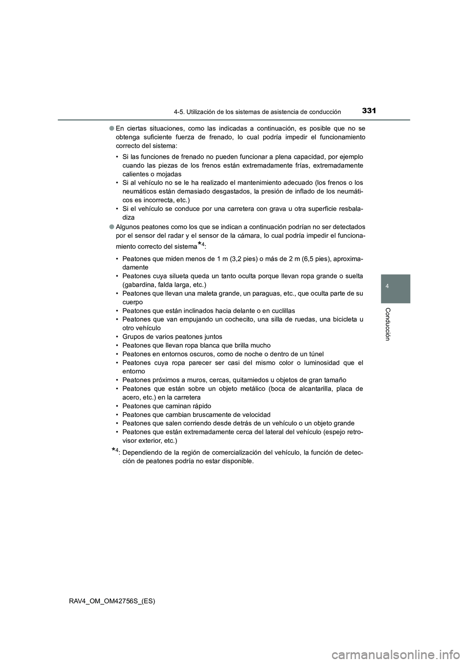 TOYOTA RAV4 2017 Manual del propietario (in Spanish) 3314-5. Utilización de los sistemas de asistencia de conducción
4
Conducción
RAV4_OM_OM42756S_(ES)●
En ciertas situaciones, como las indicadas a continuación, es posible que no se
obtenga sufici TOYOTA RAV4 2017 Manual del propietario (in Spanish) 3314-5. Utilización de los sistemas de asistencia de conducción
4
Conducción
RAV4_OM_OM42756S_(ES)●
En ciertas situaciones, como las indicadas a continuación, es posible que no se
obtenga sufici