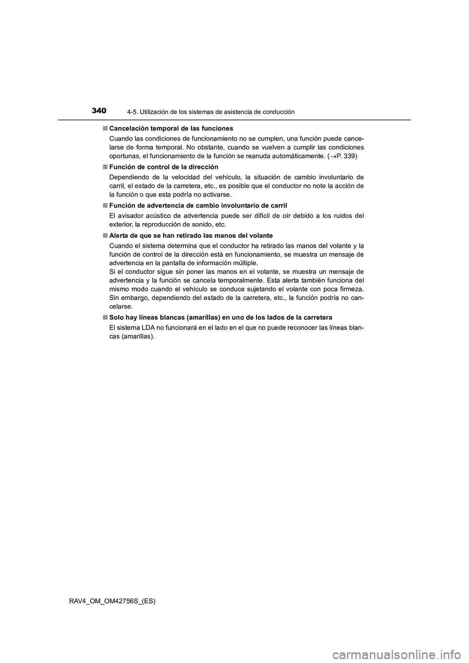 TOYOTA RAV4 2017 Manual del propietario (in Spanish) 3404-5. Utilización de los sistemas de asistencia de conducción
RAV4_OM_OM42756S_(ES)■
Cancelación temporal de las funciones
Cuando las condiciones de funcionamiento no se cumplen, una función p TOYOTA RAV4 2017 Manual del propietario (in Spanish) 3404-5. Utilización de los sistemas de asistencia de conducción
RAV4_OM_OM42756S_(ES)■
Cancelación temporal de las funciones
Cuando las condiciones de funcionamiento no se cumplen, una función p