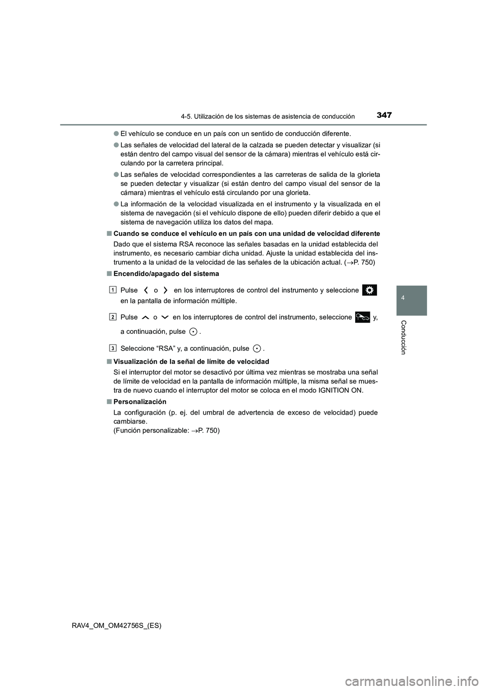TOYOTA RAV4 2017 Manual del propietario (in Spanish) 3474-5. Utilización de los sistemas de asistencia de conducción
4
Conducción
RAV4_OM_OM42756S_(ES)●
El vehículo se conduce en un país con un sentido de conducción diferente.
● Las señales d TOYOTA RAV4 2017 Manual del propietario (in Spanish) 3474-5. Utilización de los sistemas de asistencia de conducción
4
Conducción
RAV4_OM_OM42756S_(ES)●
El vehículo se conduce en un país con un sentido de conducción diferente.
● Las señales d
