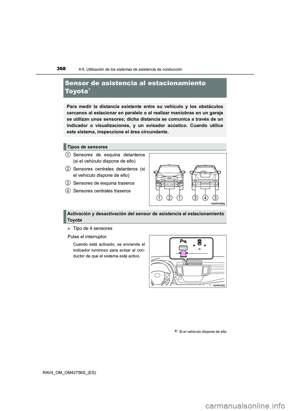 TOYOTA RAV4 2017 Manual del propietario (in Spanish) 3684-5. Utilización de los sistemas de asistencia de conducción
RAV4_OM_OM42756S_(ES)
Sensor de asistencia al estacionamiento
To y o t a
∗
Sensores de esquina delanteros
(si el vehículo dispone TOYOTA RAV4 2017 Manual del propietario (in Spanish) 3684-5. Utilización de los sistemas de asistencia de conducción
RAV4_OM_OM42756S_(ES)
Sensor de asistencia al estacionamiento
To y o t a
∗
Sensores de esquina delanteros
(si el vehículo dispone
