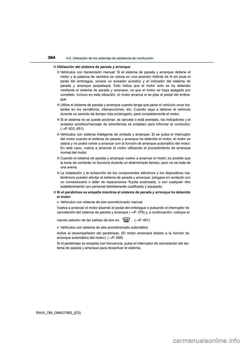 TOYOTA RAV4 2017 Manual del propietario (in Spanish) 3844-5. Utilización de los sistemas de asistencia de conducción
RAV4_OM_OM42756S_(ES)■
Utilización del sistema de parada y arranque
●Vehículos con transmisión manual: Si el sistema de parada TOYOTA RAV4 2017 Manual del propietario (in Spanish) 3844-5. Utilización de los sistemas de asistencia de conducción
RAV4_OM_OM42756S_(ES)■
Utilización del sistema de parada y arranque
●Vehículos con transmisión manual: Si el sistema de parada