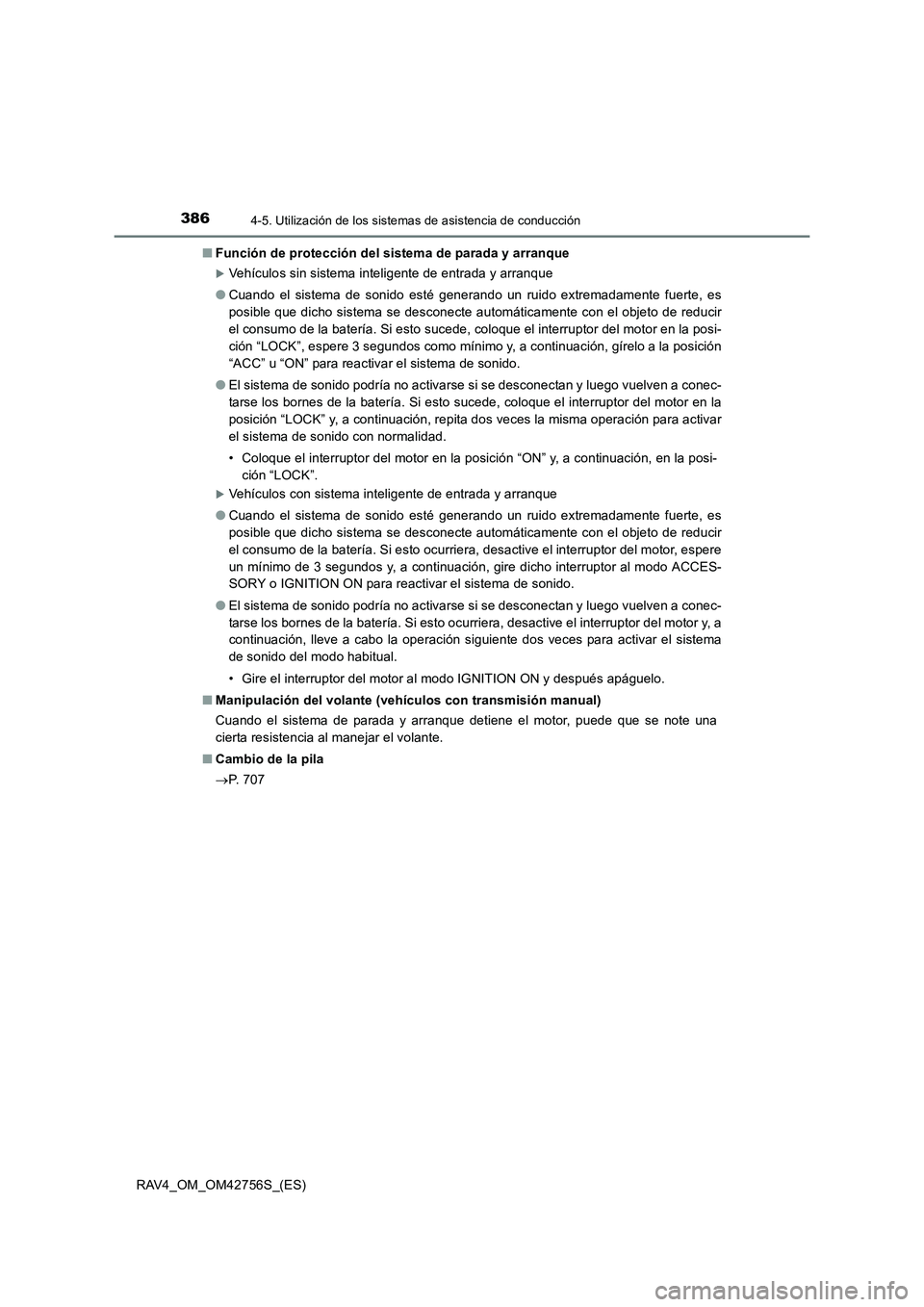 TOYOTA RAV4 2017  Manual del propietario (in Spanish) 3864-5. Utilización de los sistemas de asistencia de conducción
RAV4_OM_OM42756S_(ES)■
Función de protección del sistema de parada y arranque
�XVehículos sin sistema inteligente de entrada y ar
