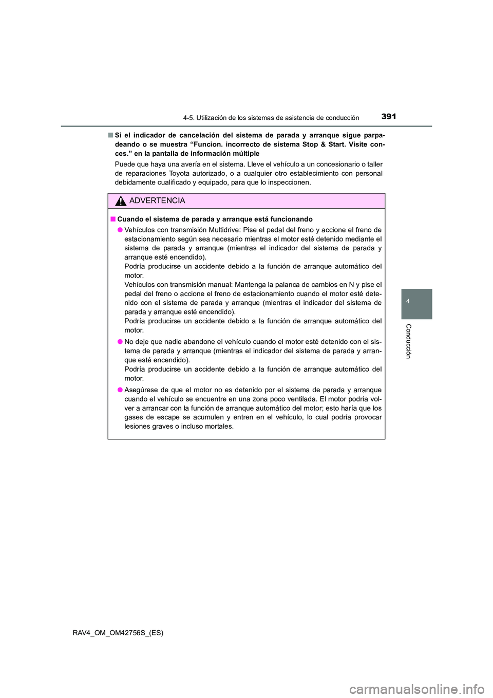TOYOTA RAV4 2017  Manual del propietario (in Spanish) 3914-5. Utilización de los sistemas de asistencia de conducción
4
Conducción
RAV4_OM_OM42756S_(ES)■
Si el indicador de cancelación del sist ema de parada y arranque sigue parpa-
deando o se mues