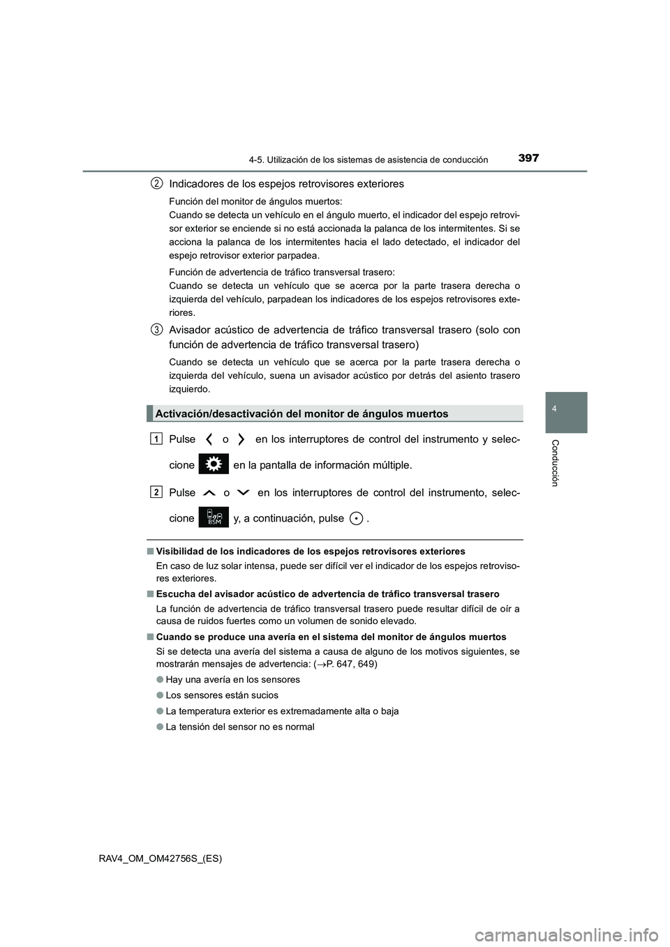 TOYOTA RAV4 2017  Manual del propietario (in Spanish) 3974-5. Utilización de los sistemas de asistencia de conducción
4
Conducción
RAV4_OM_OM42756S_(ES)
Indicadores de los espejos retrovisores exteriores
Función del monitor de ángulos muertos: 
Cuan