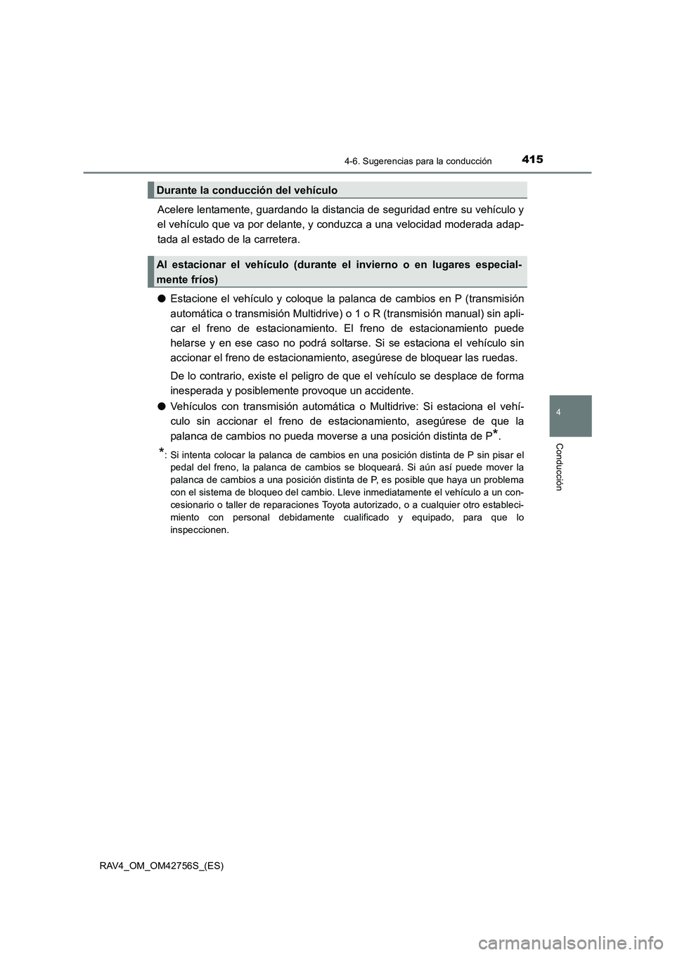 TOYOTA RAV4 2017 Manual del propietario (in Spanish) 4154-6. Sugerencias para la conducción
4
Conducción
RAV4_OM_OM42756S_(ES)
Acelere lentamente, guardando la distancia de seguridad entre su vehículo y
el vehículo que va por delante, y conduzca a u TOYOTA RAV4 2017 Manual del propietario (in Spanish) 4154-6. Sugerencias para la conducción
4
Conducción
RAV4_OM_OM42756S_(ES)
Acelere lentamente, guardando la distancia de seguridad entre su vehículo y
el vehículo que va por delante, y conduzca a u