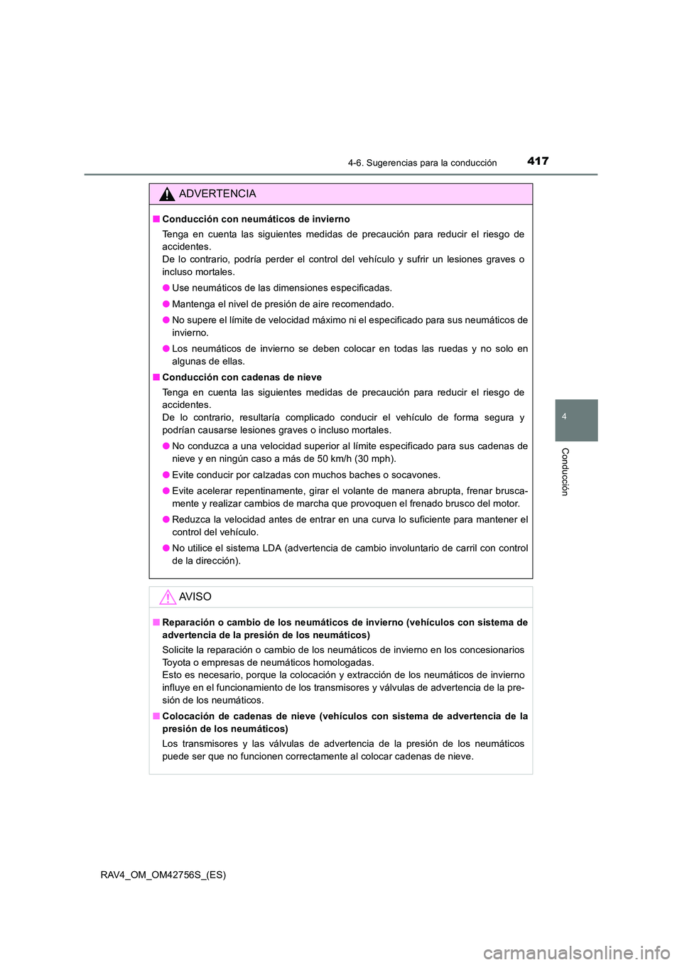 TOYOTA RAV4 2017  Manual del propietario (in Spanish) 4174-6. Sugerencias para la conducción
4
Conducción
RAV4_OM_OM42756S_(ES)
ADVERTENCIA
■Conducción con neumáticos de invierno
Tenga en cuenta las siguientes medidas de precaución para reducir el