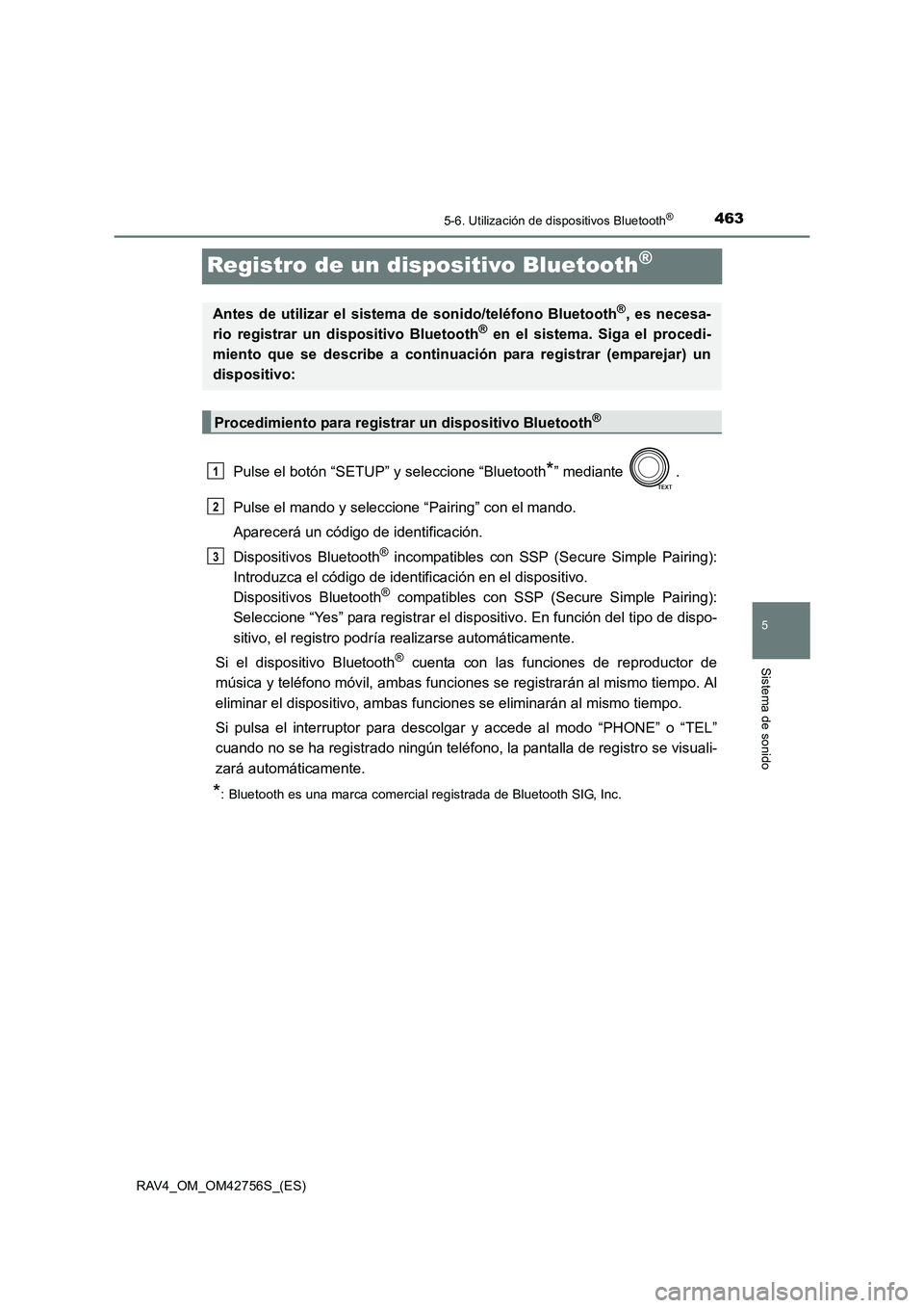 TOYOTA RAV4 2017 Manual del propietario (in Spanish) 463
5
5-6. Utilización de dispositivos Bluetooth®
Sistema de sonido
RAV4_OM_OM42756S_(ES)
Registro de un dispositivo Bluetooth®
Pulse el botón “SETUP” y seleccione “Bluetooth*” mediante . TOYOTA RAV4 2017 Manual del propietario (in Spanish) 463
5
5-6. Utilización de dispositivos Bluetooth®
Sistema de sonido
RAV4_OM_OM42756S_(ES)
Registro de un dispositivo Bluetooth®
Pulse el botón “SETUP” y seleccione “Bluetooth*” mediante .
