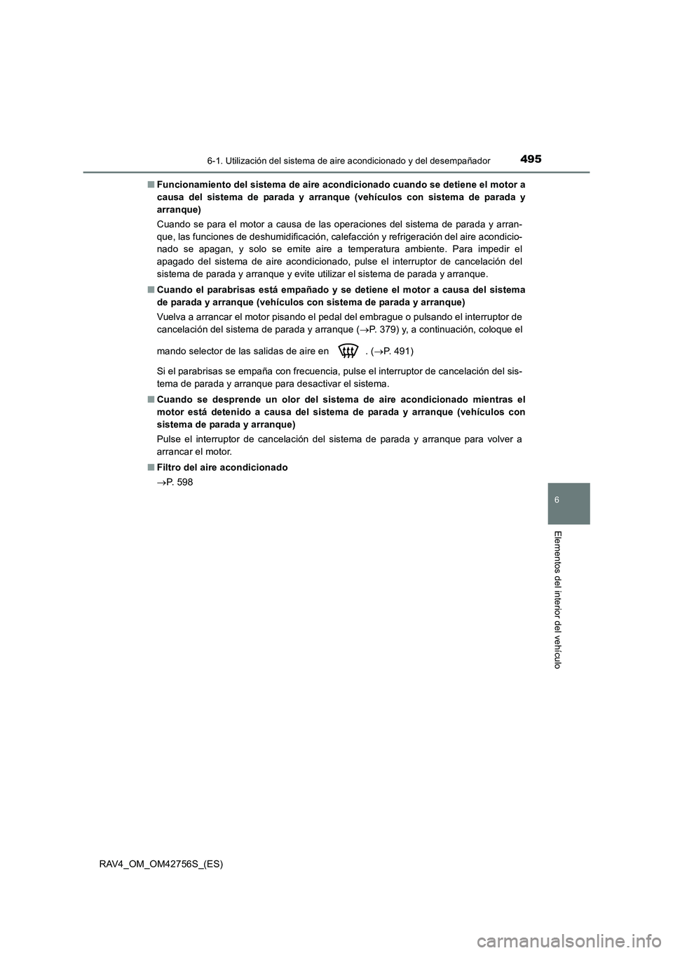 TOYOTA RAV4 2017 Manual del propietario (in Spanish) 4956-1. Utilización del sistema de aire acondicionado y del desempañador
6
Elementos del interior del vehículo
RAV4_OM_OM42756S_(ES)■
Funcionamiento del sistema de aire acondicionado cuando se de TOYOTA RAV4 2017 Manual del propietario (in Spanish) 4956-1. Utilización del sistema de aire acondicionado y del desempañador
6
Elementos del interior del vehículo
RAV4_OM_OM42756S_(ES)■
Funcionamiento del sistema de aire acondicionado cuando se de