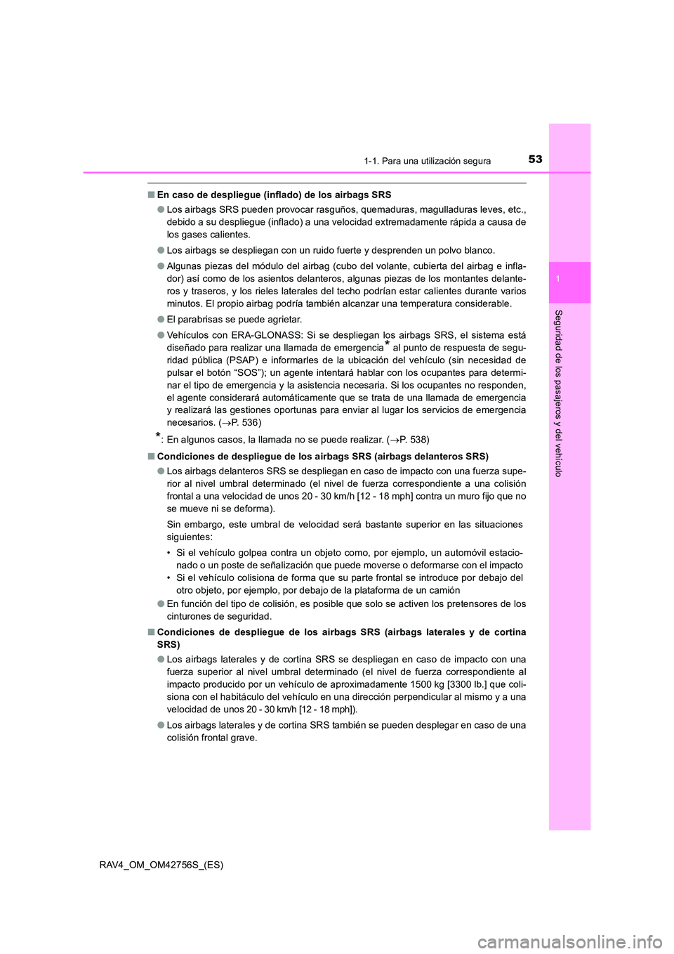 TOYOTA RAV4 2017  Manual del propietario (in Spanish) 531-1. Para una utilización segura
1
RAV4_OM_OM42756S_(ES)
Seguridad de los pasajeros y del vehículo
■En caso de despliegue (inflado) de los airbags SRS
●Los airbags SRS pueden provocar rasguño