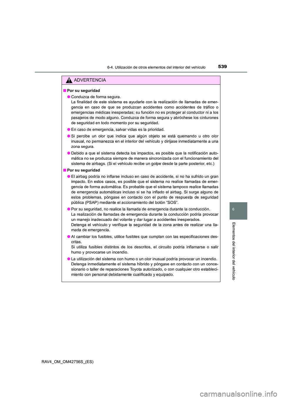 TOYOTA RAV4 2017 Manual del propietario (in Spanish) 5396-4. Utilización de otros elementos del interior del vehículo
RAV4_OM_OM42756S_(ES)
6
Elementos del interior del vehículo
ADVERTENCIA
■Por su seguridad
●Conduzca de forma segura.
La finalid TOYOTA RAV4 2017 Manual del propietario (in Spanish) 5396-4. Utilización de otros elementos del interior del vehículo
RAV4_OM_OM42756S_(ES)
6
Elementos del interior del vehículo
ADVERTENCIA
■Por su seguridad
●Conduzca de forma segura.
La finalid