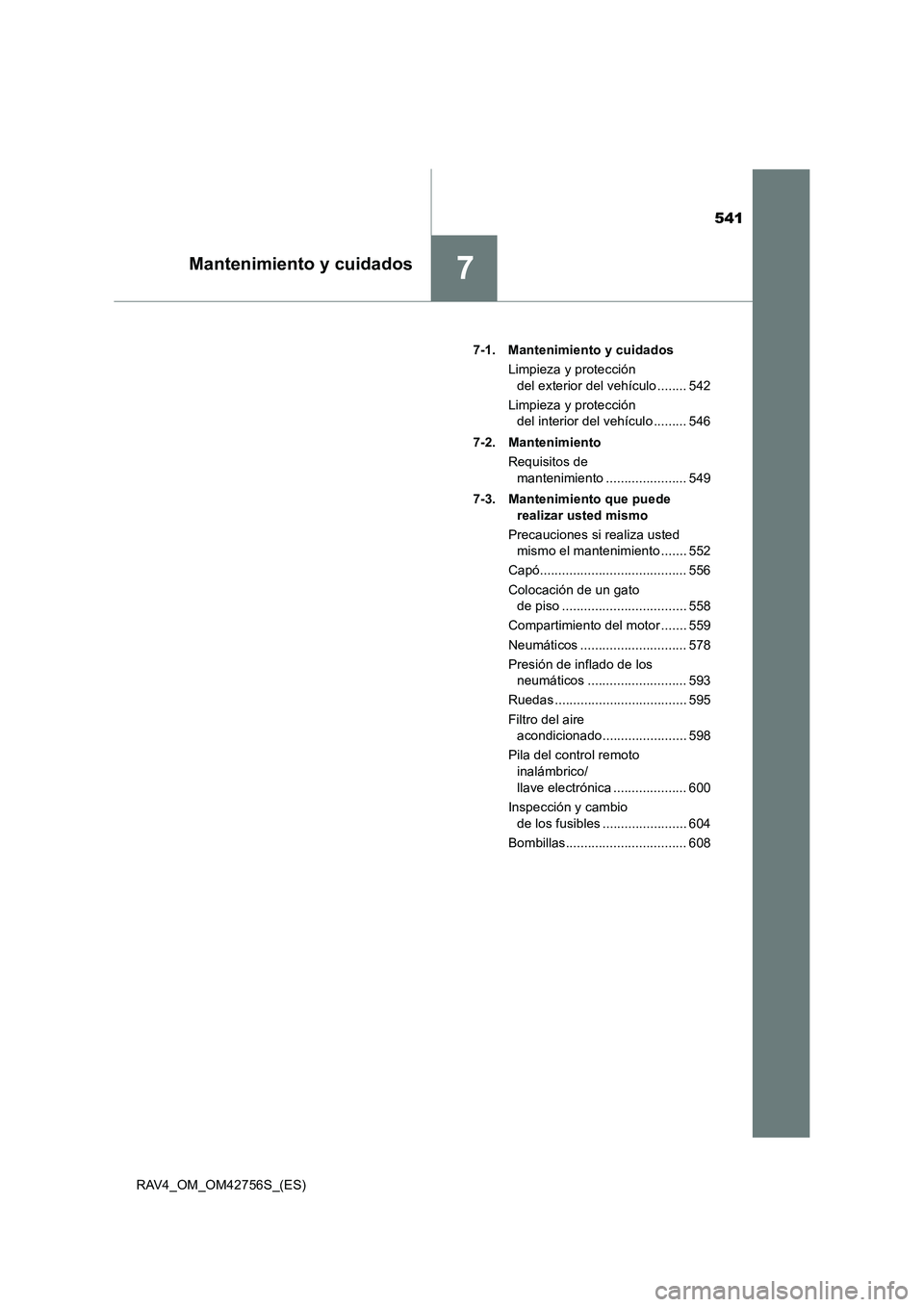 TOYOTA RAV4 2017 Manual del propietario (in Spanish) 541
7Mantenimiento y cuidados
RAV4_OM_OM42756S_(ES)7-1. Mantenimiento y cuidados
Limpieza y protección del exterior del vehículo ........ 542
Limpieza y protección del interior del vehículo ..... TOYOTA RAV4 2017 Manual del propietario (in Spanish) 541
7Mantenimiento y cuidados
RAV4_OM_OM42756S_(ES)7-1. Mantenimiento y cuidados
Limpieza y protección del exterior del vehículo ........ 542
Limpieza y protección del interior del vehículo .....