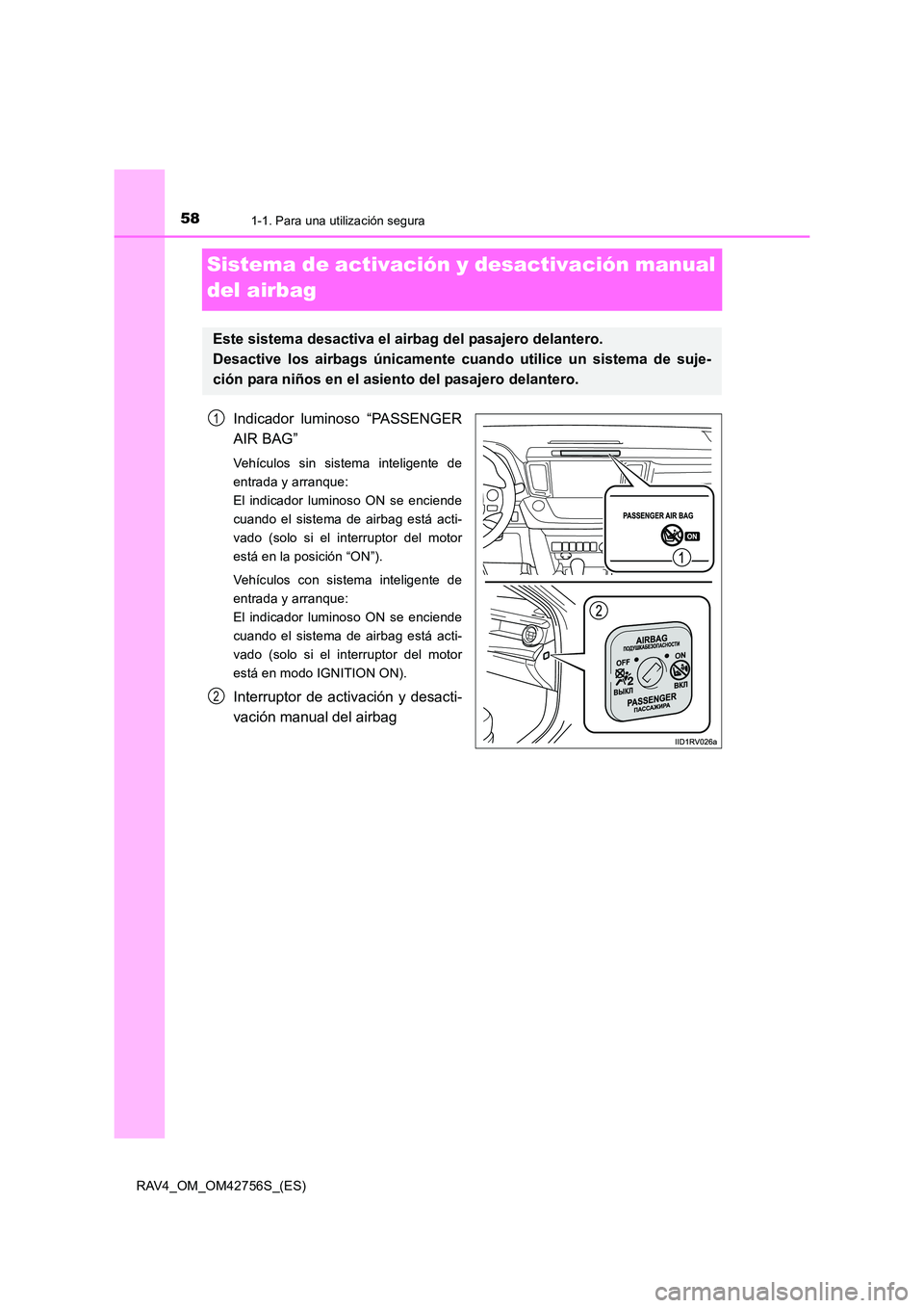 TOYOTA RAV4 2017  Manual del propietario (in Spanish) 581-1. Para una utilización segura
RAV4_OM_OM42756S_(ES)
Sistema de activación y desactivación manual 
del airbag
Indicador luminoso “PASSENGER
AIR BAG”
Vehículos sin sistema inteligente de
en