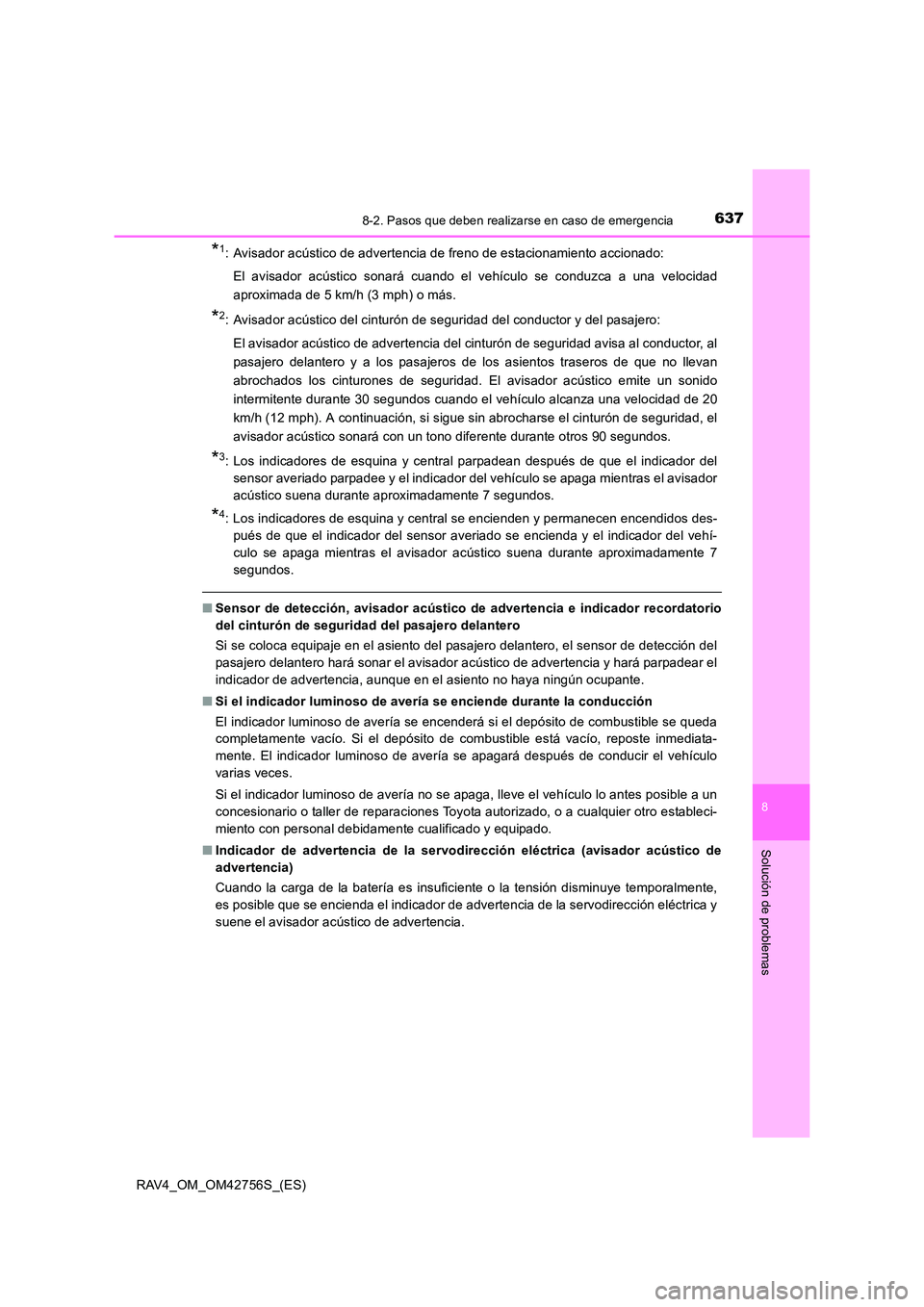 TOYOTA RAV4 2017 Manual del propietario (in Spanish) 6378-2. Pasos que deben realizarse en caso de emergencia
8
Solución de problemas
RAV4_OM_OM42756S_(ES)
*1: Avisador acústico de advertencia de freno de estacionamiento accionado:El avisador acústic TOYOTA RAV4 2017 Manual del propietario (in Spanish) 6378-2. Pasos que deben realizarse en caso de emergencia
8
Solución de problemas
RAV4_OM_OM42756S_(ES)
*1: Avisador acústico de advertencia de freno de estacionamiento accionado:El avisador acústic