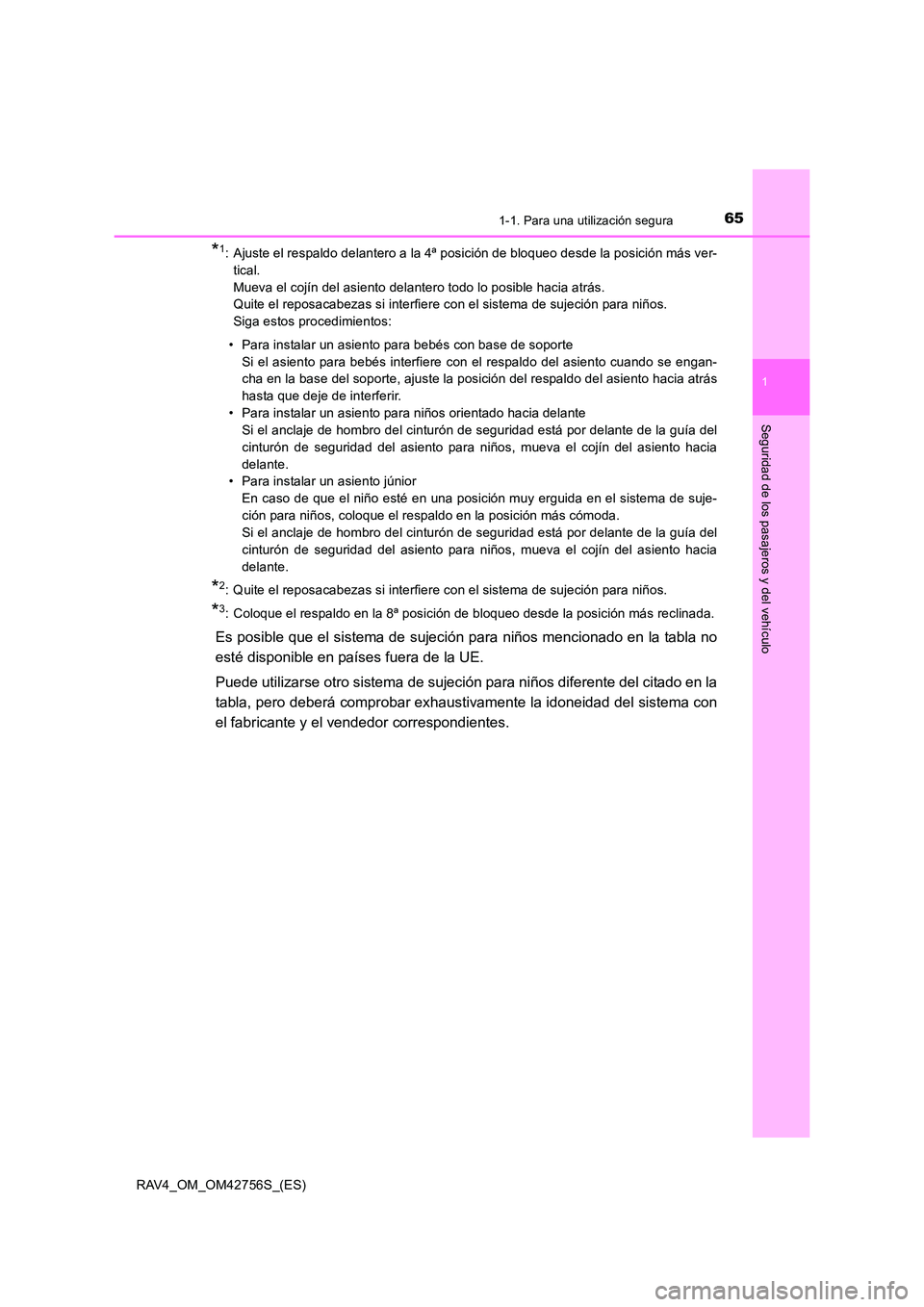TOYOTA RAV4 2017  Manual del propietario (in Spanish) 651-1. Para una utilización segura
1
RAV4_OM_OM42756S_(ES)
Seguridad de los pasajeros y del vehículo
*1: Ajuste el respaldo delantero a la 4ª posición de bloqueo desde la posición más ver-tical.