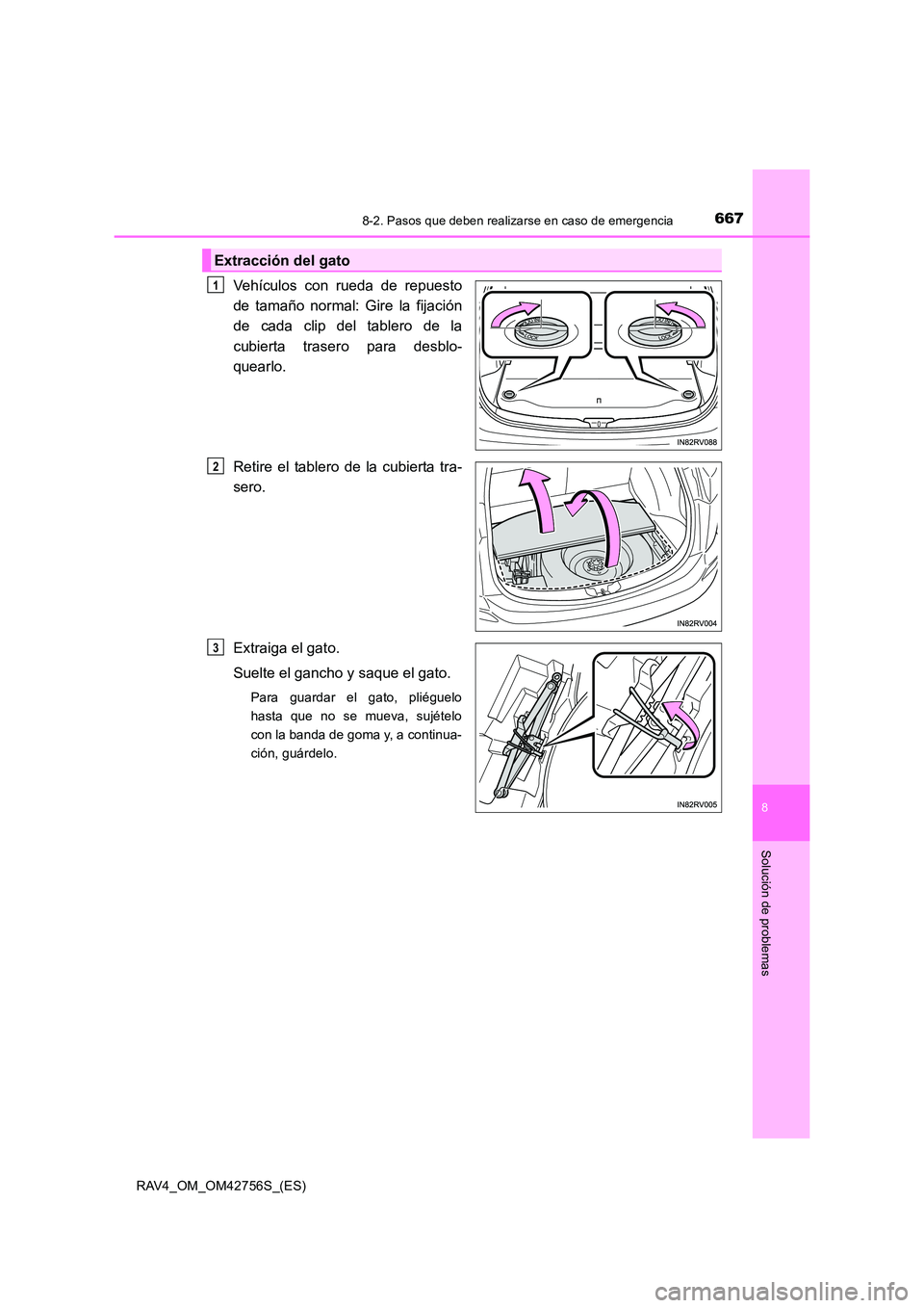 TOYOTA RAV4 2017 Manual del propietario (in Spanish) 6678-2. Pasos que deben realizarse en caso de emergencia
8
Solución de problemas
RAV4_OM_OM42756S_(ES)
Vehículos con rueda de repuesto
de tamaño normal: Gire la fijación
de cada clip del tablero d TOYOTA RAV4 2017 Manual del propietario (in Spanish) 6678-2. Pasos que deben realizarse en caso de emergencia
8
Solución de problemas
RAV4_OM_OM42756S_(ES)
Vehículos con rueda de repuesto
de tamaño normal: Gire la fijación
de cada clip del tablero d