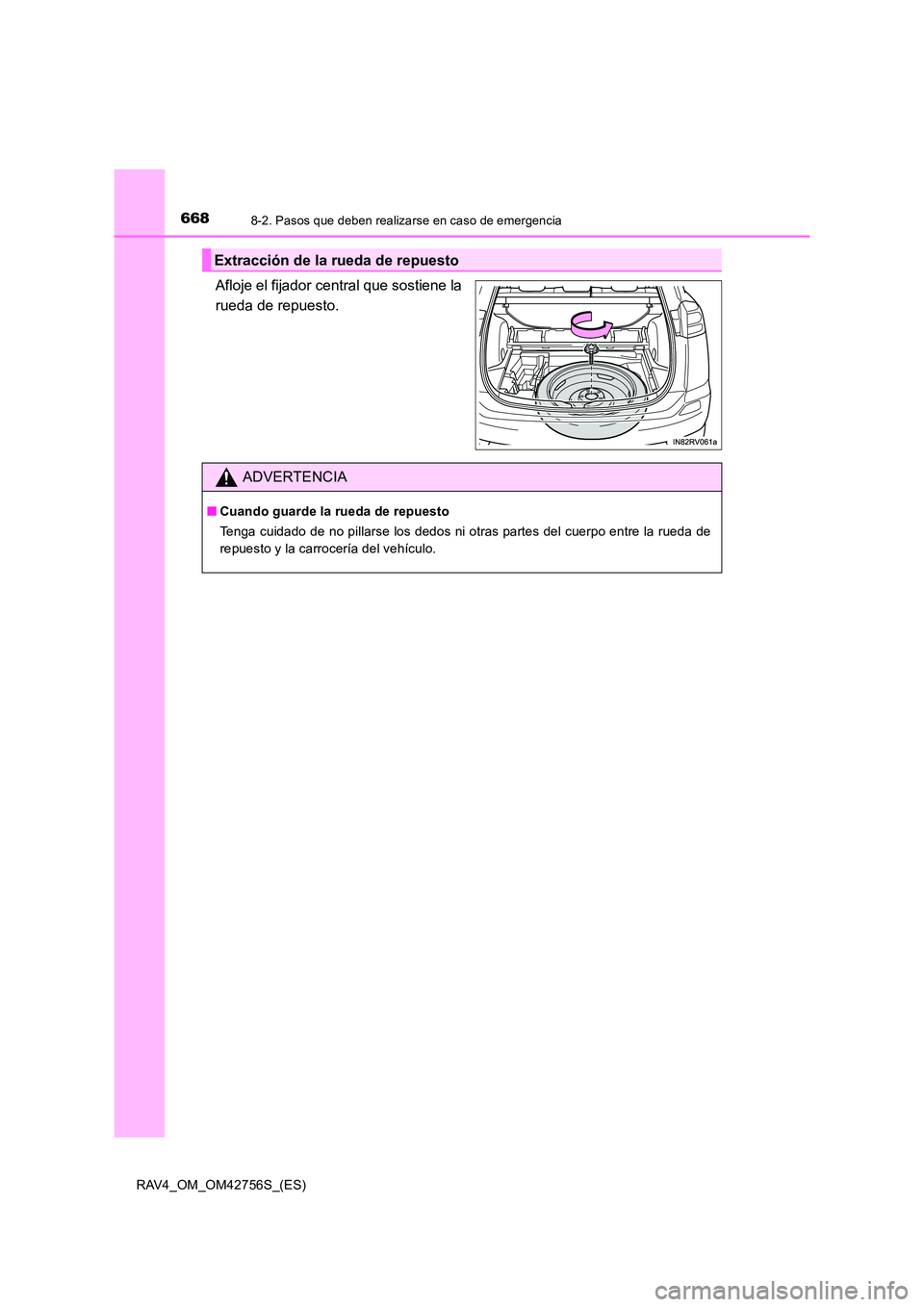 TOYOTA RAV4 2017 Manual del propietario (in Spanish) 6688-2. Pasos que deben realizarse en caso de emergencia
RAV4_OM_OM42756S_(ES)
Afloje el fijador central que sostiene la
rueda de repuesto.
Extracción de la rueda de repuesto
ADVERTENCIA
■Cuando gu TOYOTA RAV4 2017 Manual del propietario (in Spanish) 6688-2. Pasos que deben realizarse en caso de emergencia
RAV4_OM_OM42756S_(ES)
Afloje el fijador central que sostiene la
rueda de repuesto.
Extracción de la rueda de repuesto
ADVERTENCIA
■Cuando gu