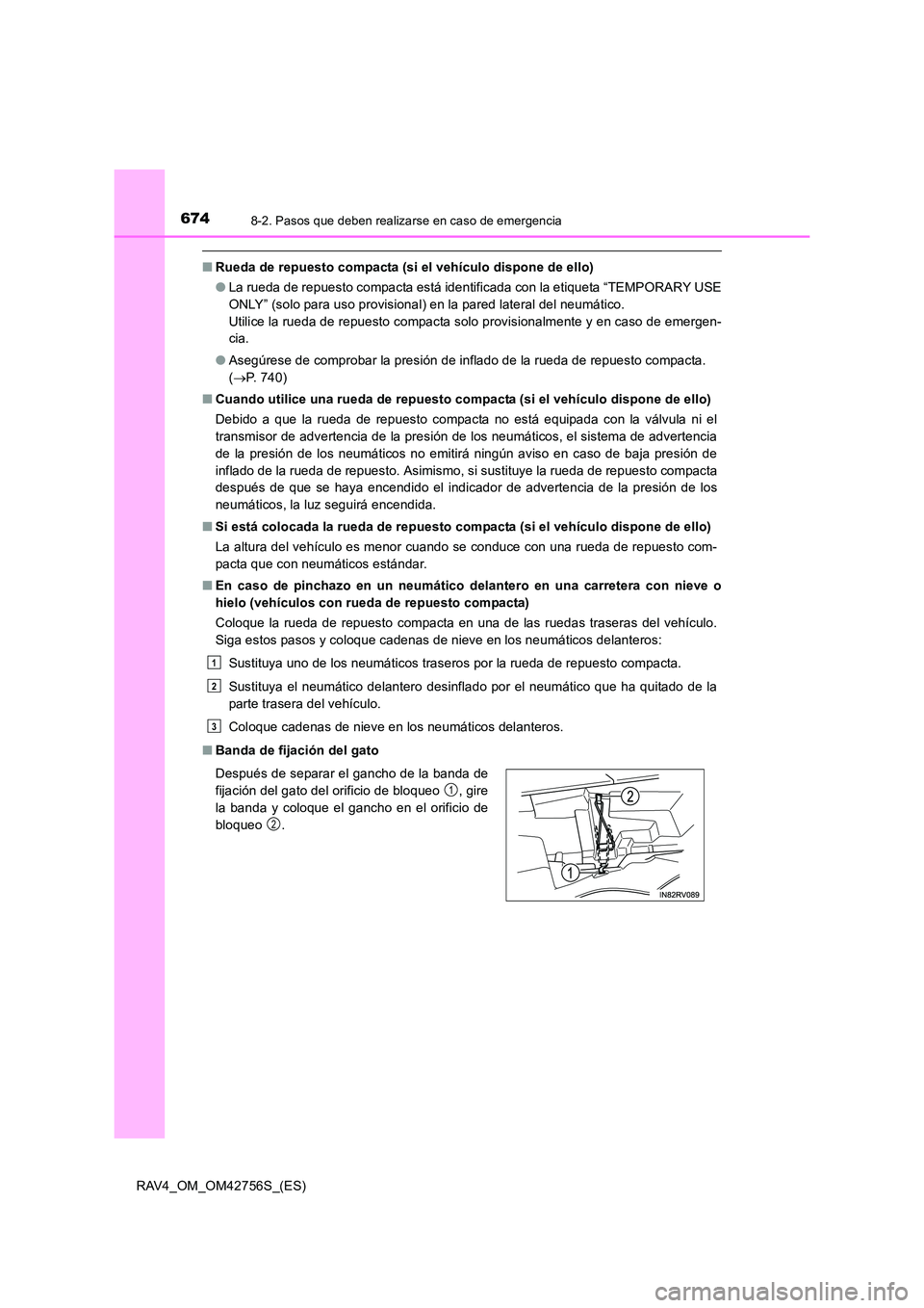 TOYOTA RAV4 2017 Manual del propietario (in Spanish) 6748-2. Pasos que deben realizarse en caso de emergencia
RAV4_OM_OM42756S_(ES)
■Rueda de repuesto compacta (si el vehículo dispone de ello)
●La rueda de repuesto compacta está identificada con l TOYOTA RAV4 2017 Manual del propietario (in Spanish) 6748-2. Pasos que deben realizarse en caso de emergencia
RAV4_OM_OM42756S_(ES)
■Rueda de repuesto compacta (si el vehículo dispone de ello)
●La rueda de repuesto compacta está identificada con l
