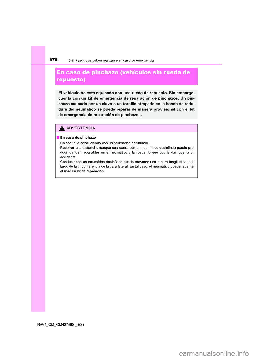 TOYOTA RAV4 2017 Manual del propietario (in Spanish) 6788-2. Pasos que deben realizarse en caso de emergencia
RAV4_OM_OM42756S_(ES)
En caso de pinchazo (vehículos sin rueda de
repuesto)
El vehículo no está equipado con una rueda de repuesto. Sin emb TOYOTA RAV4 2017 Manual del propietario (in Spanish) 6788-2. Pasos que deben realizarse en caso de emergencia
RAV4_OM_OM42756S_(ES)
En caso de pinchazo (vehículos sin rueda de
repuesto)
El vehículo no está equipado con una rueda de repuesto. Sin emb