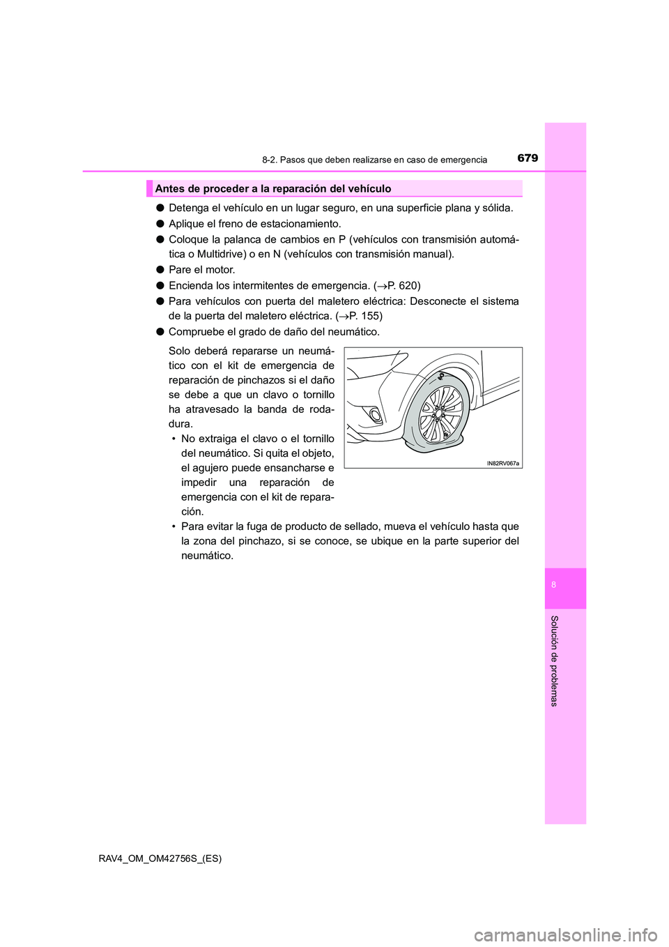 TOYOTA RAV4 2017 Manual del propietario (in Spanish) 6798-2. Pasos que deben realizarse en caso de emergencia
8
Solución de problemas
RAV4_OM_OM42756S_(ES)
●Detenga el vehículo en un lugar seguro, en una superficie plana y sólida.
● Aplique el fr TOYOTA RAV4 2017 Manual del propietario (in Spanish) 6798-2. Pasos que deben realizarse en caso de emergencia
8
Solución de problemas
RAV4_OM_OM42756S_(ES)
●Detenga el vehículo en un lugar seguro, en una superficie plana y sólida.
● Aplique el fr