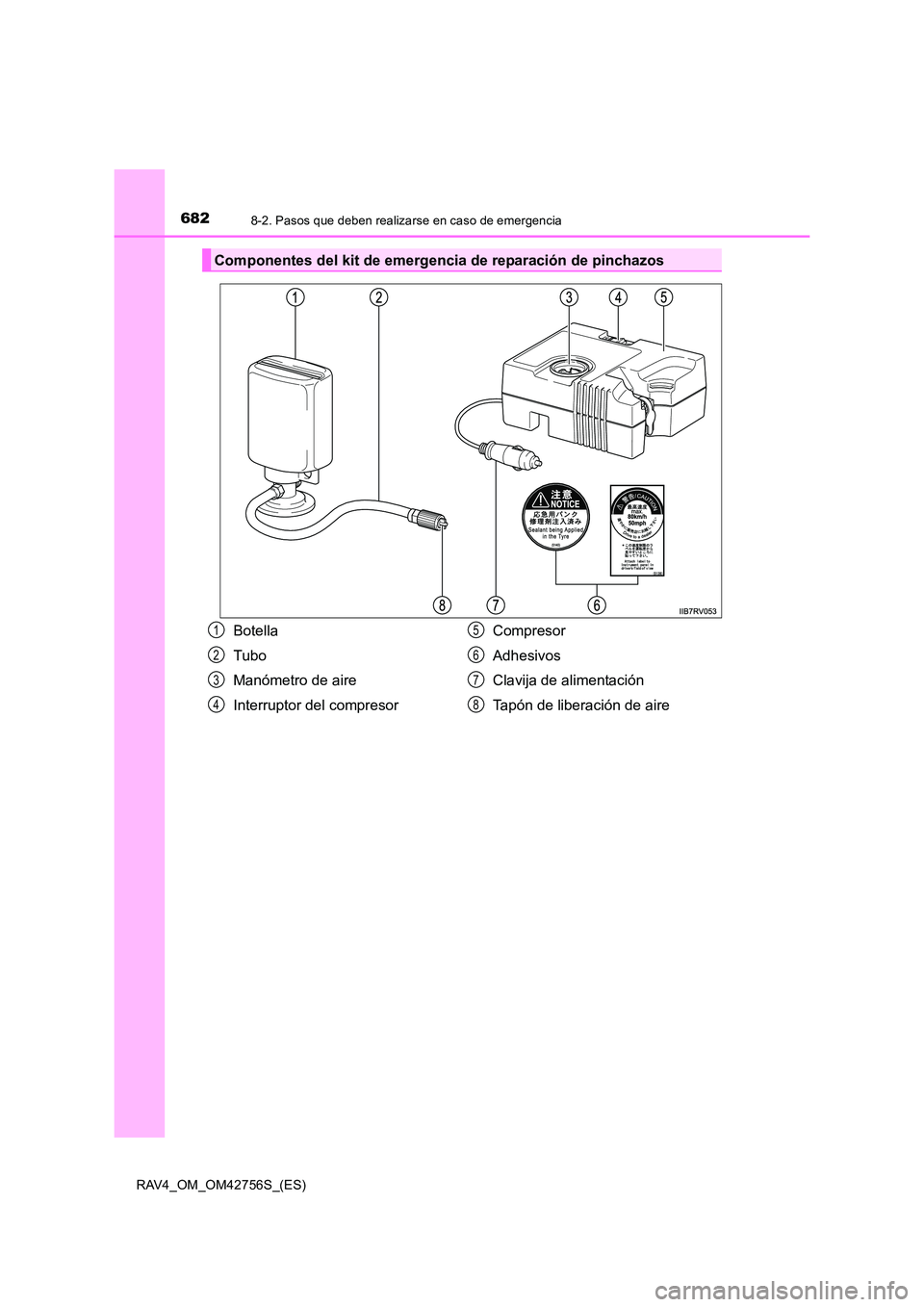 TOYOTA RAV4 2017 Manual del propietario (in Spanish) 6828-2. Pasos que deben realizarse en caso de emergencia
RAV4_OM_OM42756S_(ES)
Componentes del kit de emergencia de reparación de pinchazos
Botella
Tubo
Manómetro de aire
Interruptor del compresorCo TOYOTA RAV4 2017 Manual del propietario (in Spanish) 6828-2. Pasos que deben realizarse en caso de emergencia
RAV4_OM_OM42756S_(ES)
Componentes del kit de emergencia de reparación de pinchazos
Botella
Tubo
Manómetro de aire
Interruptor del compresorCo