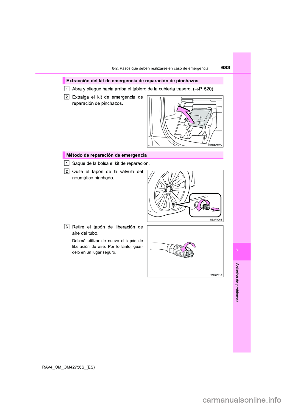 TOYOTA RAV4 2017 Manual del propietario (in Spanish) 6838-2. Pasos que deben realizarse en caso de emergencia
8
Solución de problemas
RAV4_OM_OM42756S_(ES)
Abra y pliegue hacia arriba el tablero de la cubierta trasero. (→P. 520)
Extraiga el kit de em TOYOTA RAV4 2017 Manual del propietario (in Spanish) 6838-2. Pasos que deben realizarse en caso de emergencia
8
Solución de problemas
RAV4_OM_OM42756S_(ES)
Abra y pliegue hacia arriba el tablero de la cubierta trasero. (→P. 520)
Extraiga el kit de em