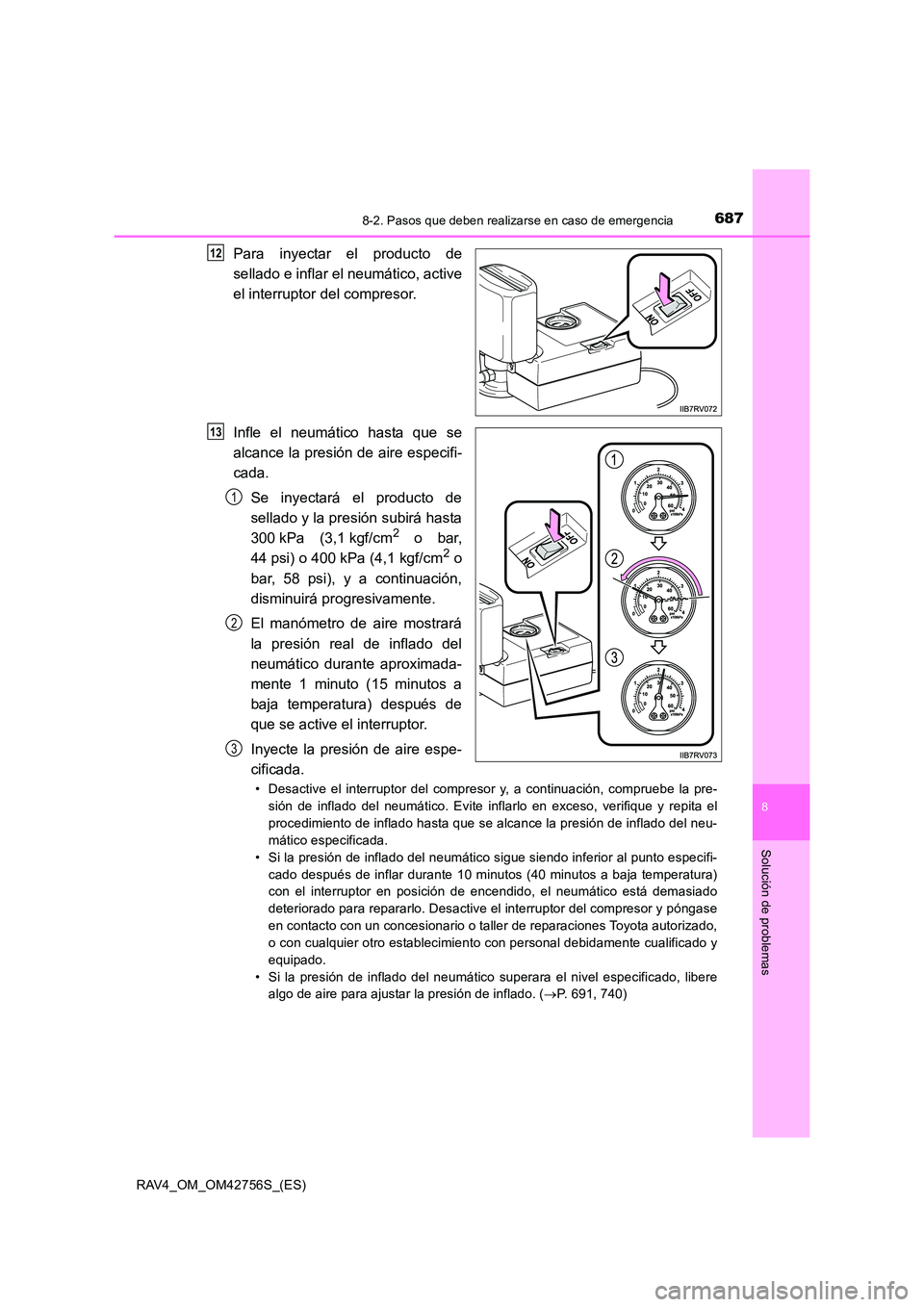 TOYOTA RAV4 2017 Manual del propietario (in Spanish) 6878-2. Pasos que deben realizarse en caso de emergencia
8
Solución de problemas
RAV4_OM_OM42756S_(ES)
Para inyectar el producto de
sellado e inflar el neumático, active
el interruptor del compresor TOYOTA RAV4 2017 Manual del propietario (in Spanish) 6878-2. Pasos que deben realizarse en caso de emergencia
8
Solución de problemas
RAV4_OM_OM42756S_(ES)
Para inyectar el producto de
sellado e inflar el neumático, active
el interruptor del compresor
