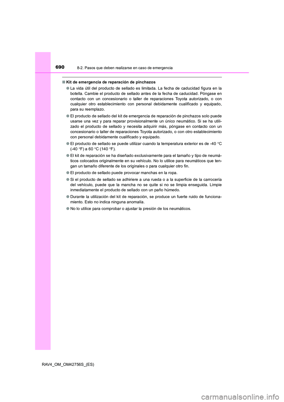 TOYOTA RAV4 2017 Manual del propietario (in Spanish) 6908-2. Pasos que deben realizarse en caso de emergencia
RAV4_OM_OM42756S_(ES)
■Kit de emergencia de reparación de pinchazos
●La vida útil del producto de sellado es limitada. La fecha de caduci TOYOTA RAV4 2017 Manual del propietario (in Spanish) 6908-2. Pasos que deben realizarse en caso de emergencia
RAV4_OM_OM42756S_(ES)
■Kit de emergencia de reparación de pinchazos
●La vida útil del producto de sellado es limitada. La fecha de caduci