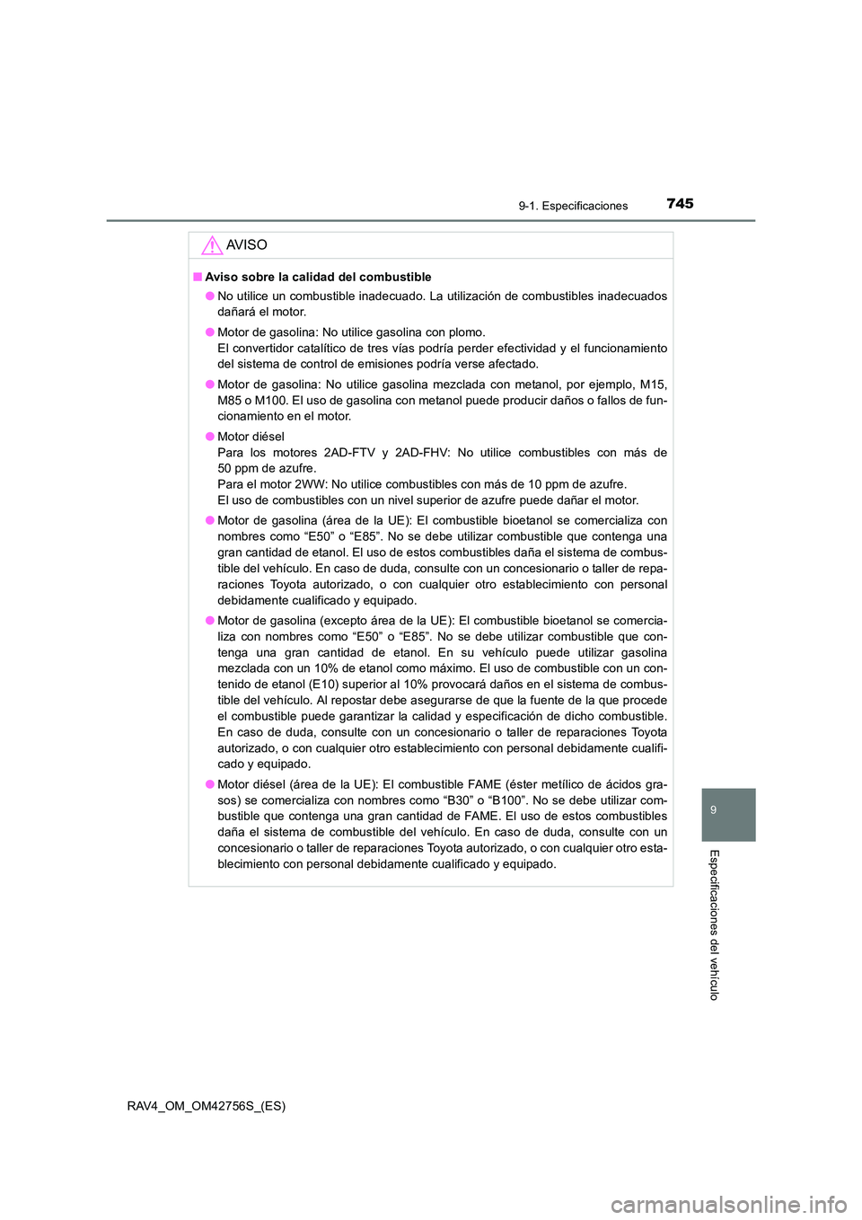 TOYOTA RAV4 2017  Manual del propietario (in Spanish) 7459-1. Especificaciones
RAV4_OM_OM42756S_(ES)
9
Especificaciones del vehículo
AV I S O
■Aviso sobre la calidad del combustible
●No utilice un combustible inadecuado. La utilización de combustib