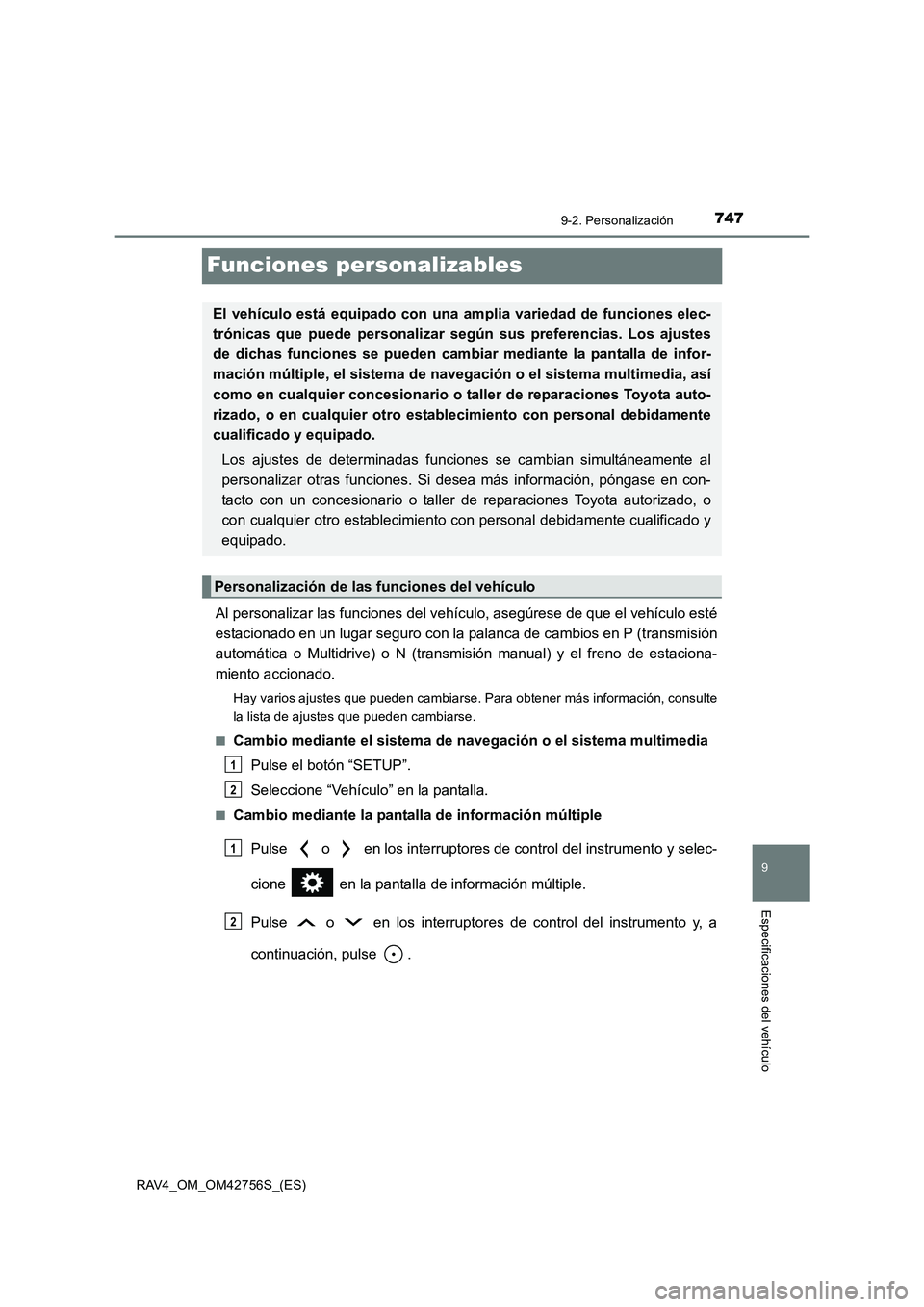 TOYOTA RAV4 2017  Manual del propietario (in Spanish) 7479-2. Personalización
9
Especificaciones del vehículo
RAV4_OM_OM42756S_(ES)
Funciones personalizables
Al personalizar las funciones del vehículo, asegúrese de que el vehículo esté
estacionado 