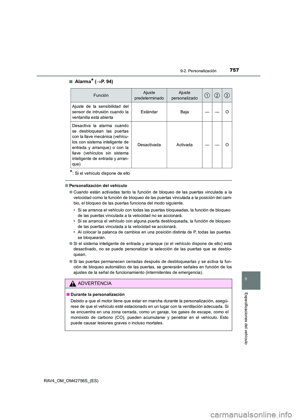 TOYOTA RAV4 2017  Manual del propietario (in Spanish) 7579-2. Personalización
9
Especificaciones del vehículo
RAV4_OM_OM42756S_(ES)■
Alarma* (
→ P. 94)
*: Si el vehículo dispone de ello
■ Personalización del vehículo
●Cuando están activadas