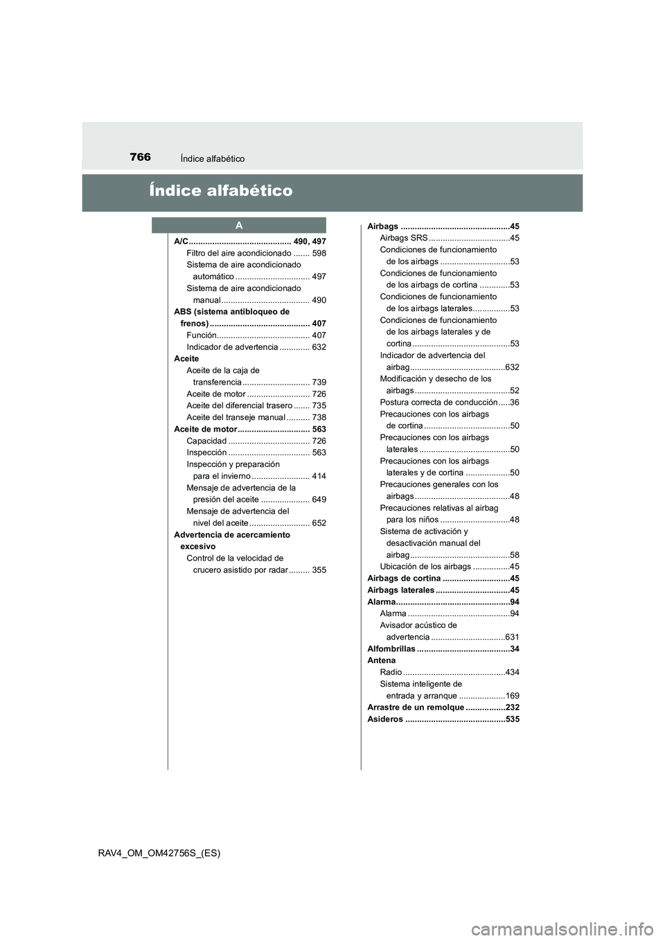 TOYOTA RAV4 2017  Manual del propietario (in Spanish) 766Índice alfabético
RAV4_OM_OM42756S_(ES)
Índice alfabético
A/C ............................................ 490, 497Filtro del aire acondicionado ....... 598
Sistema de aire acondicionado autom